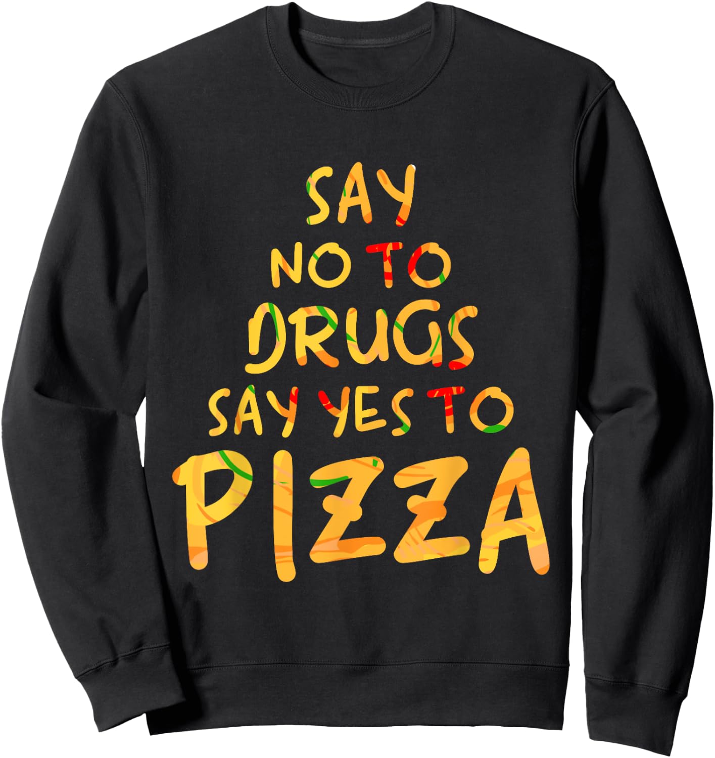 Funny Anti Drug T Shirt - Say No To Drugs, Say Yes To Pizza Sweatshirt - Sweatshirt | Black