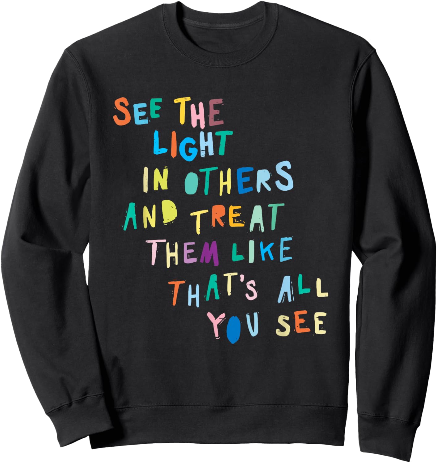 See The Light In Others Encouraging Positive Message Sweatshirt - Sweatshirt | Black
