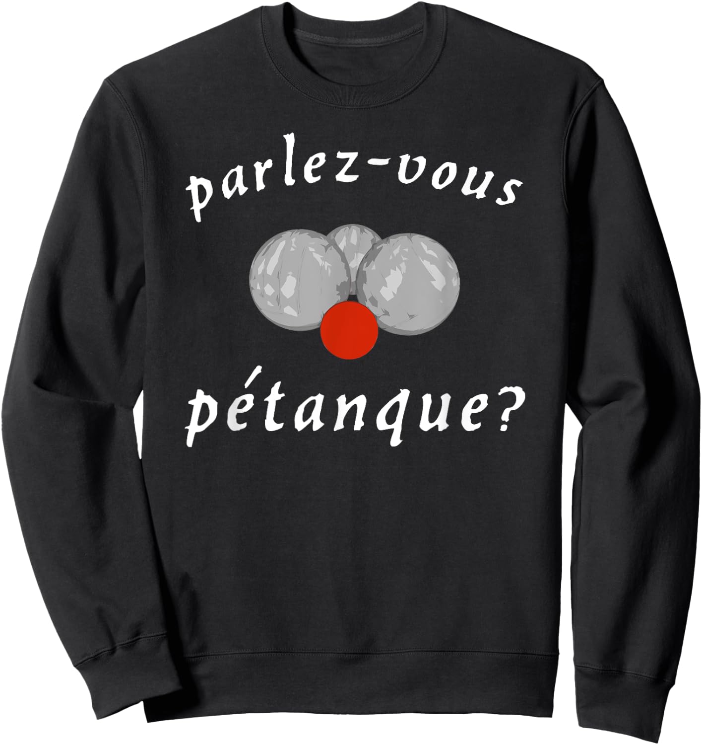 Parlez-vous Petanque? - (French Boules) Sweatshirt - Sweatshirt | Black