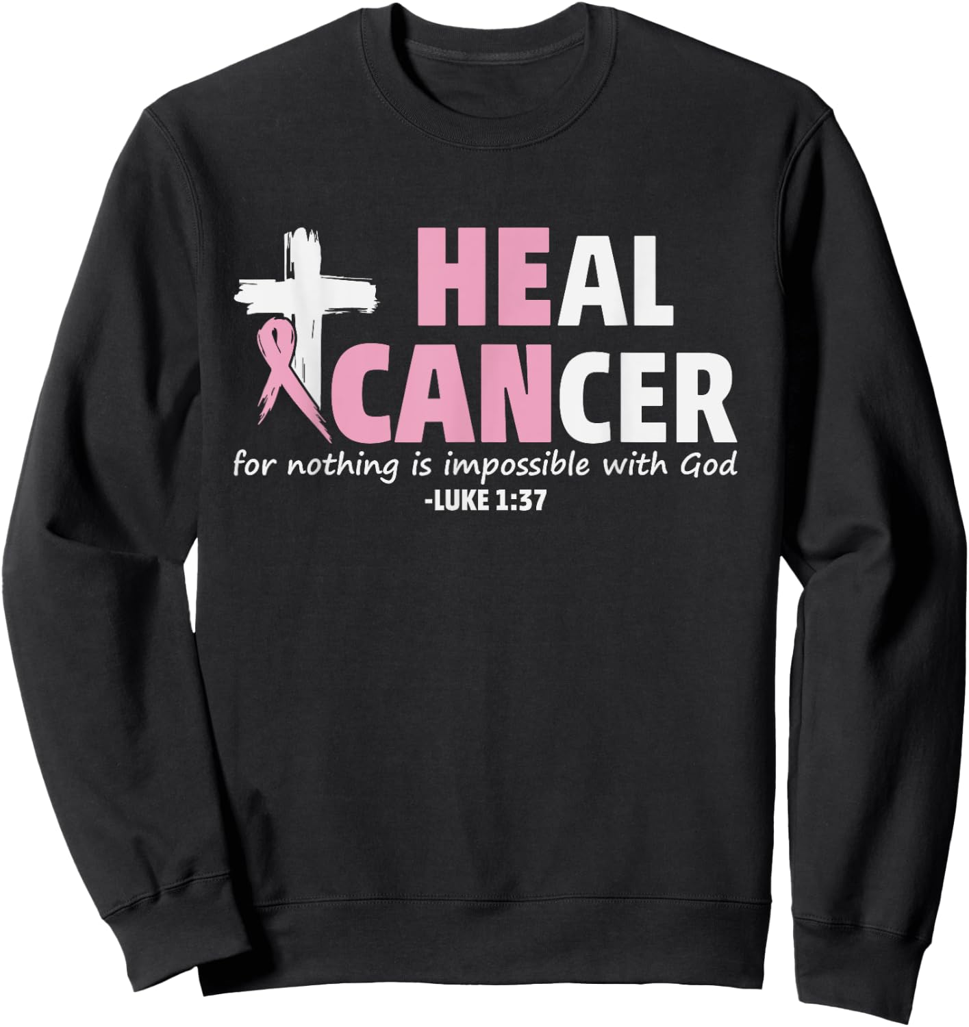 He Can Heal Cancer Christian Faith Shirt Sweatshirt - Sweatshirt | Black