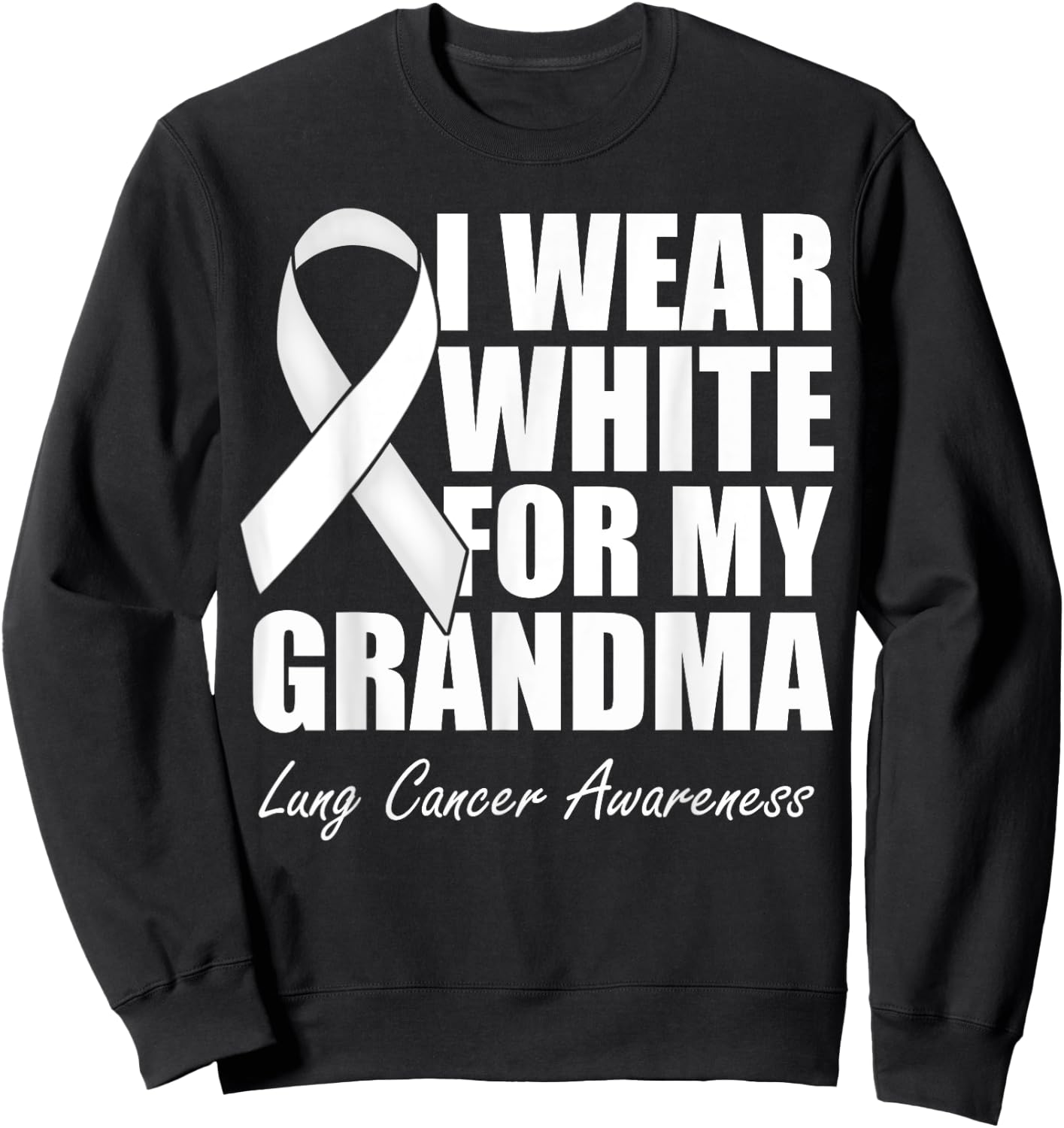 I Wear White For My Grandma Lung Cancer Awareness Sweatshirt - Sweatshirt | Black