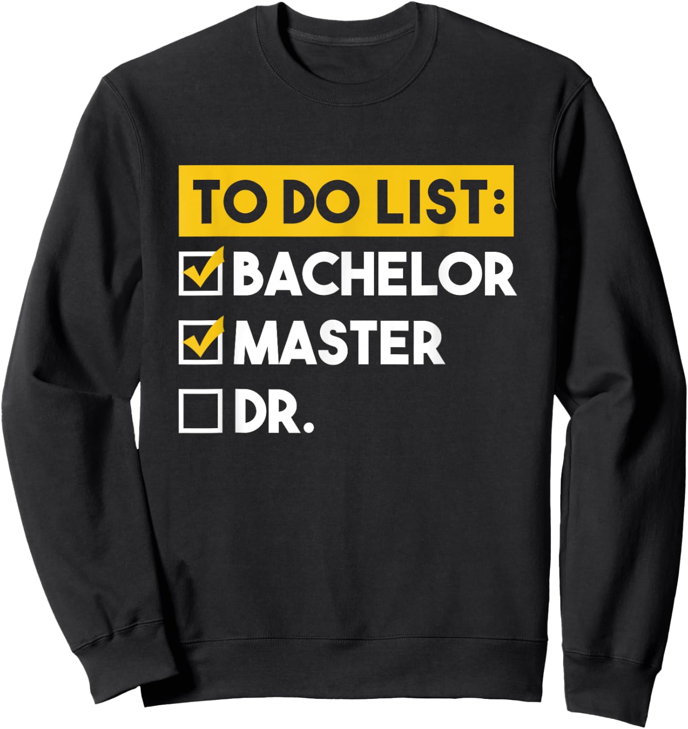 To Do List Bachelors Masters Doctorate Graduation Checklist Sweatshirt - Sweatshirt | Black