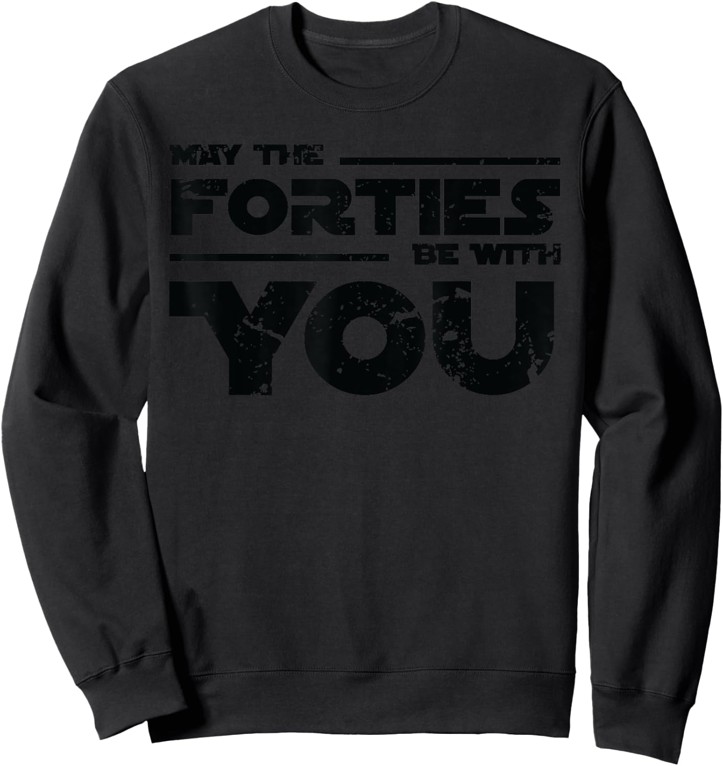 40th Birthday Shirt May The Forties Be With You Sweatshirt - Sweatshirt | Black