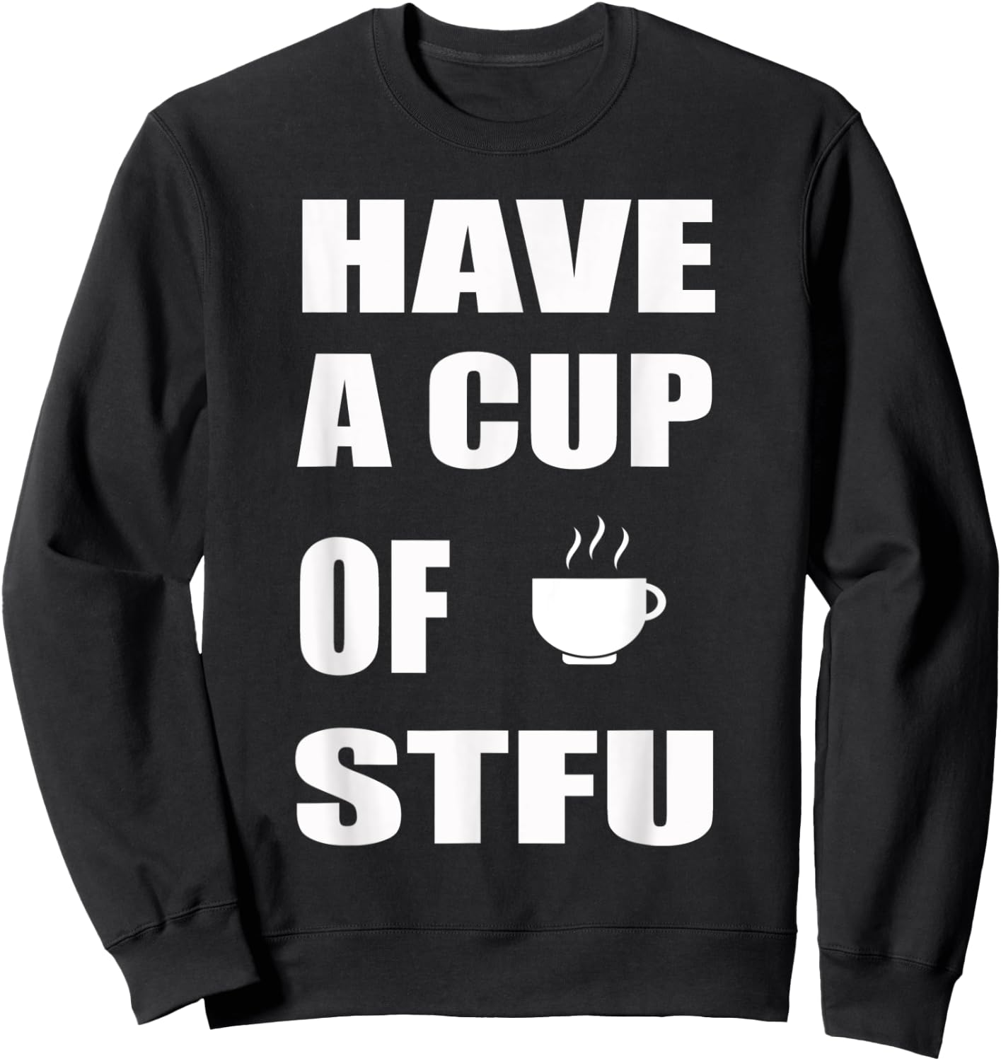 Have A Cup Of STFU | Office, Coffee Sweatshirt - Sweatshirt | Black