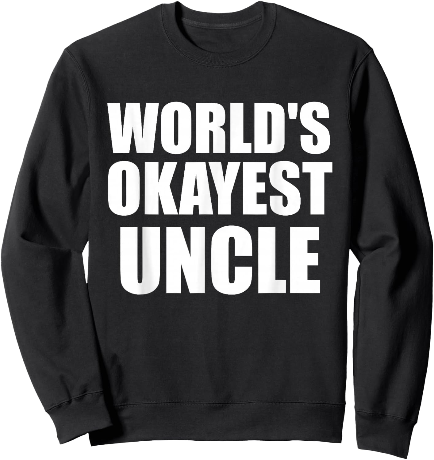 Funny World's Okayest Uncle - Great Gift Sweatshirt - Sweatshirt | Black