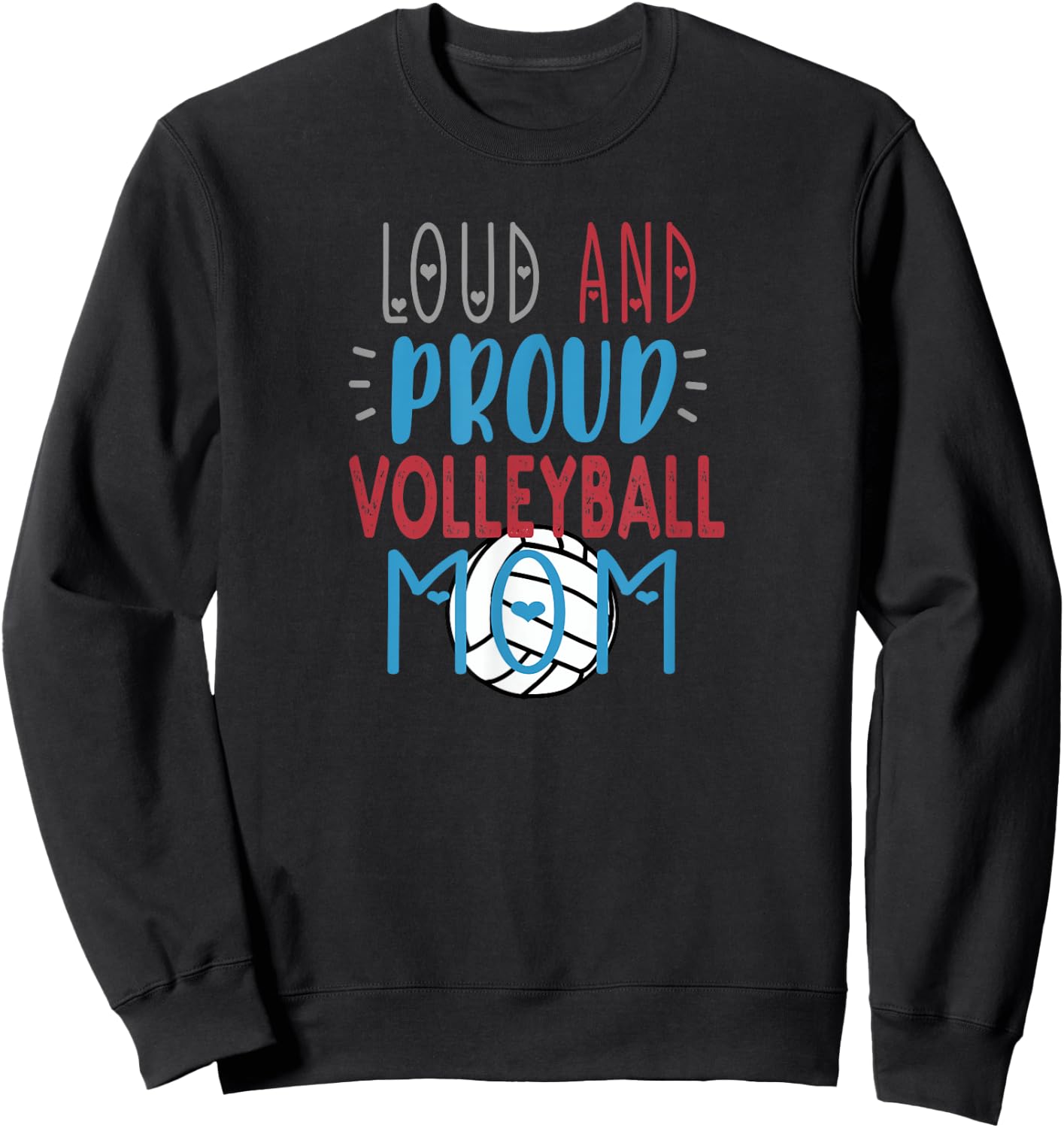 Loud Proud Volleyball Mom Sweatshirt - Sweatshirt | Black