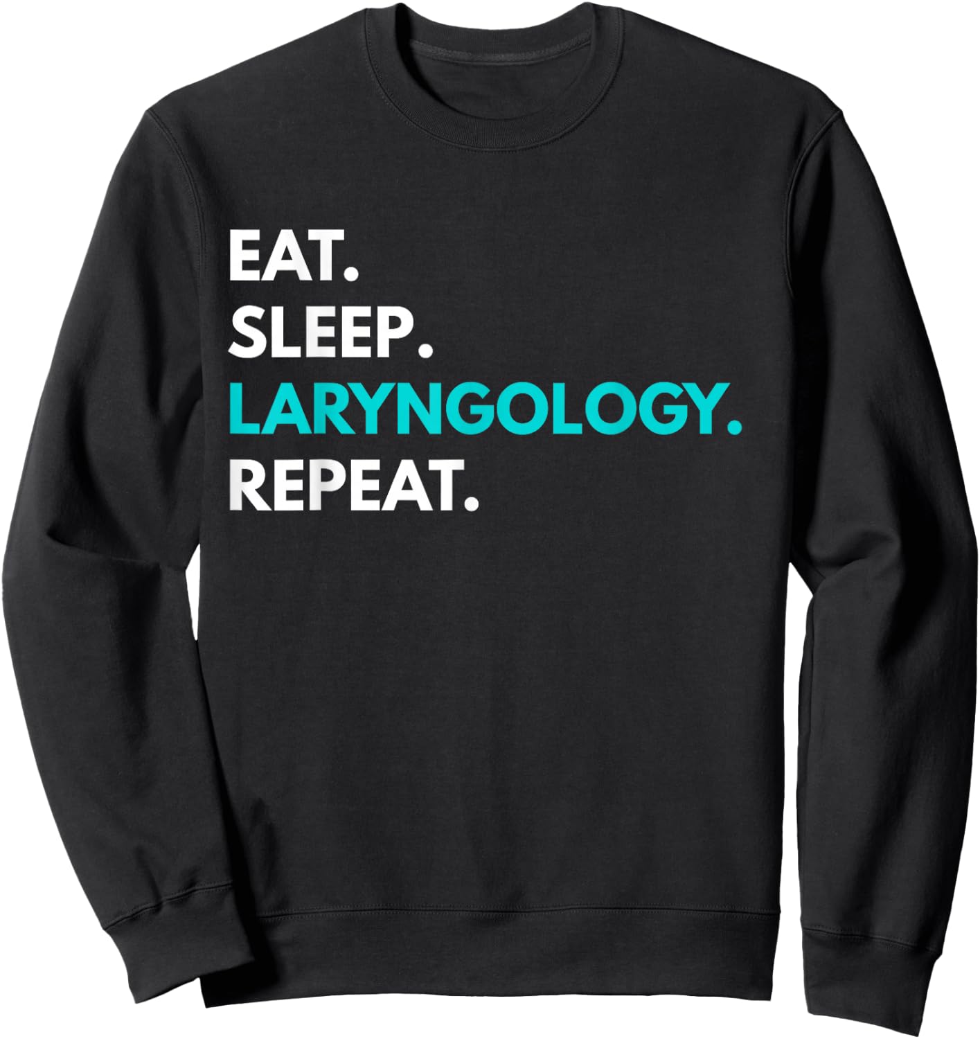 Eat Sleep Laryngology Repeat - Laryngology Sweatshirt - Sweatshirt | Black