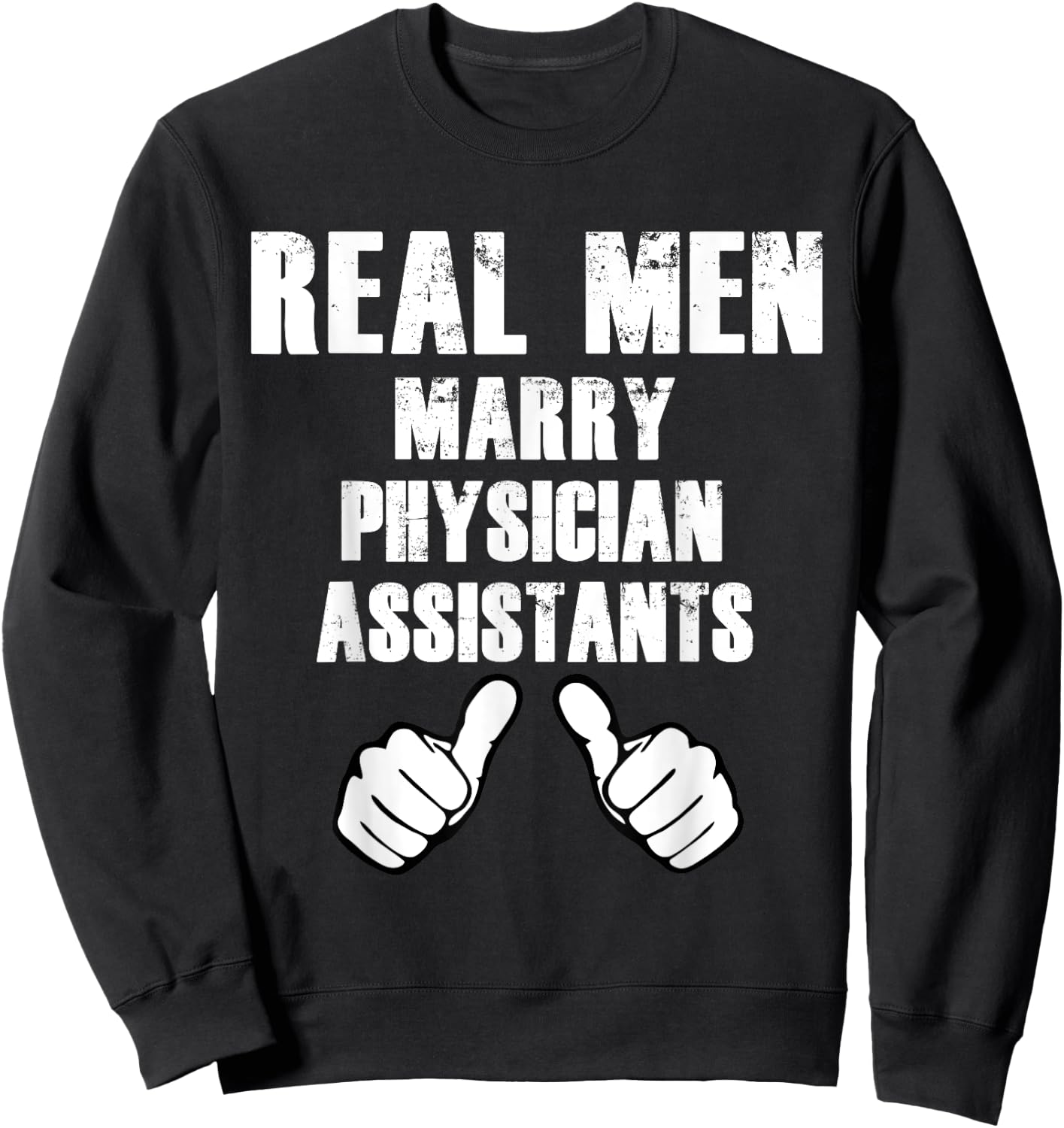 Real Men Marry Physician Assistants Shirt Gift Sweatshirt - Sweatshirt | Black