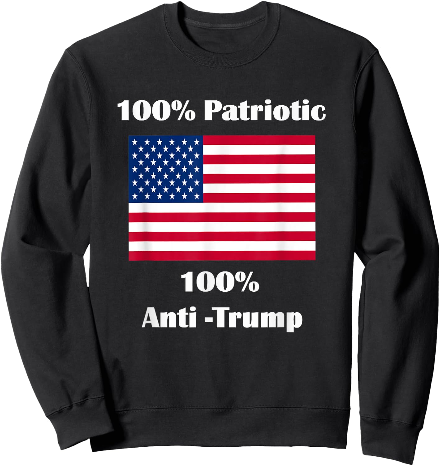 100% Patriotic 100% Anti-Trump Sweatshirt - Sweatshirt | Black