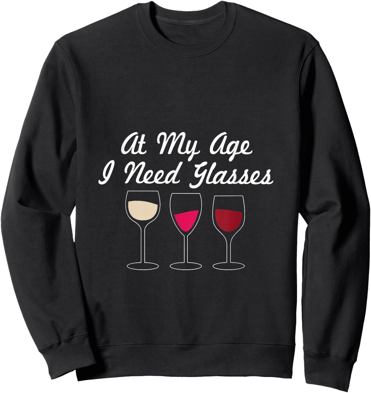 At My Age I Need Glasses Funny Wine Drinking Sweatshirt - Sweatshirt | Black