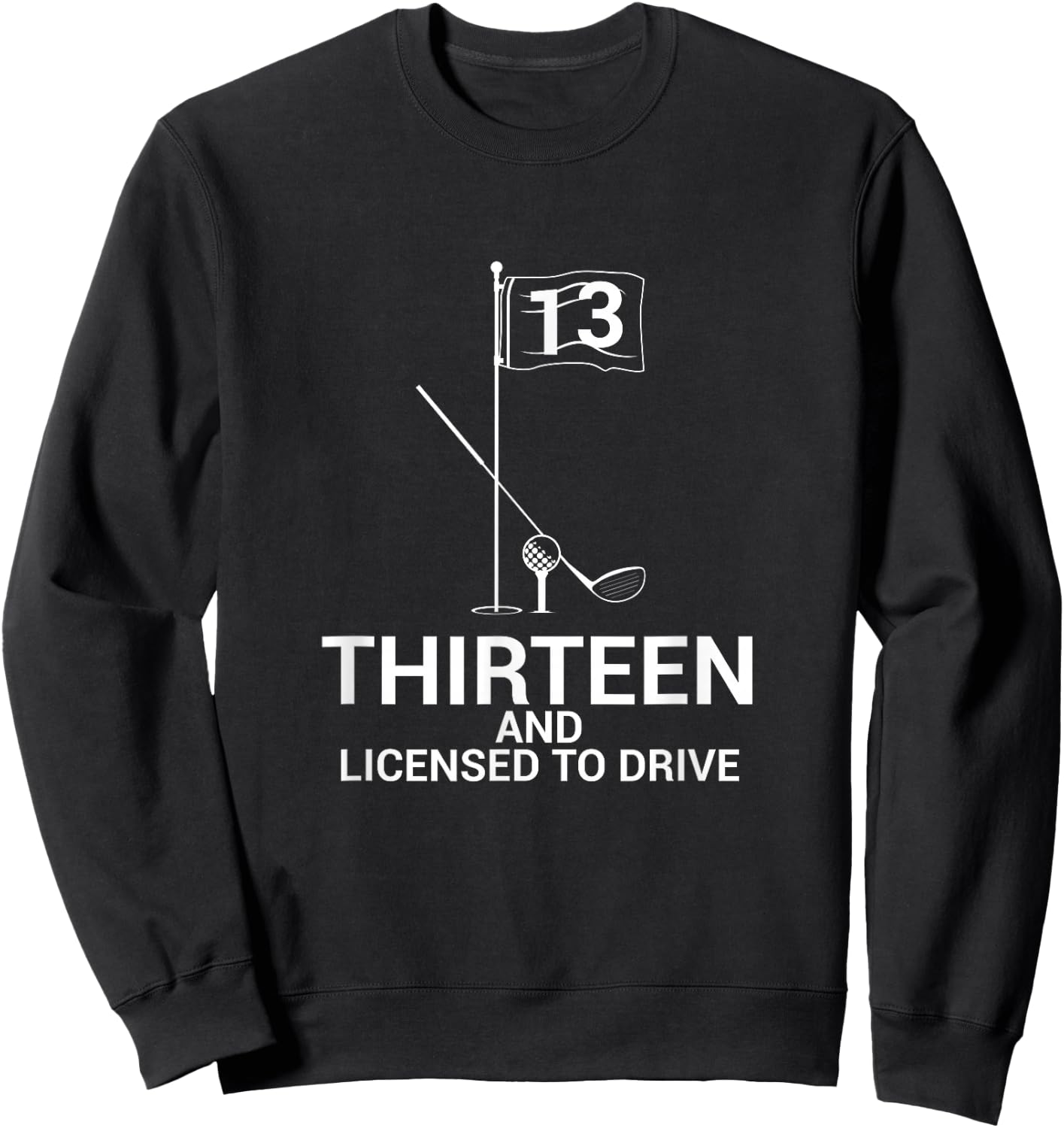 Funny Golf Saying Teen Golfer 13th Birthday Sweatshirt - Sweatshirt | Black