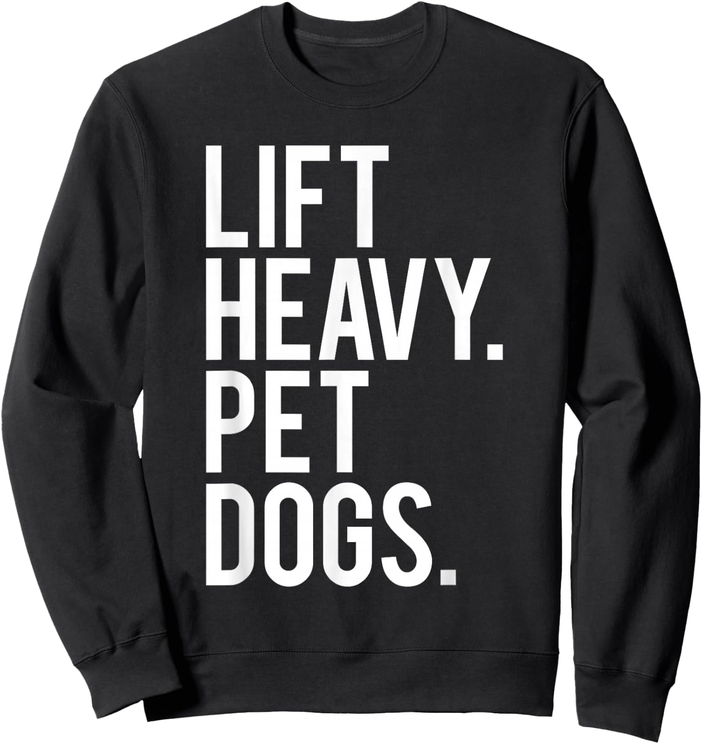 Lift Heavy Pet Dogs Funny Gym Workout Gift Weight Lifter Sweatshirt - Sweatshirt | Black