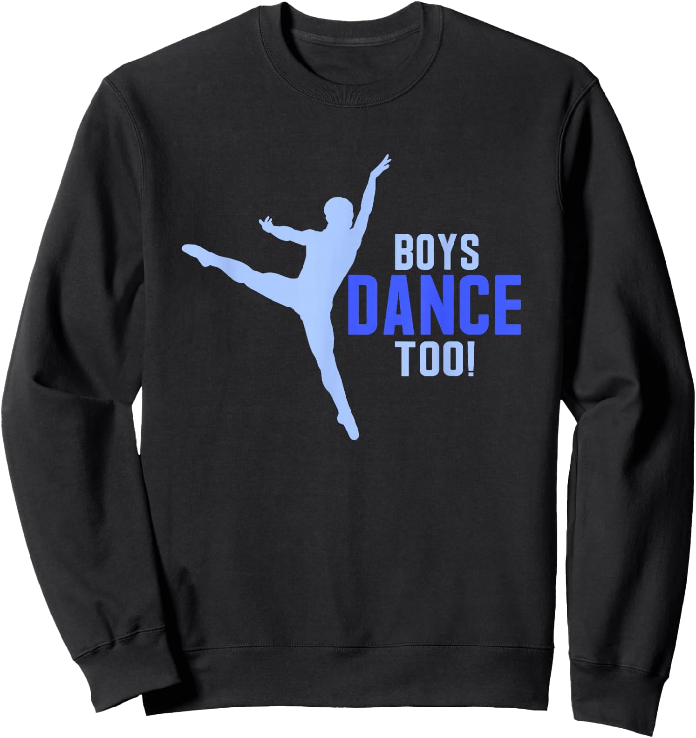 Boys Dance Too! Pointe Dancer Shirt Sweatshirt - Sweatshirt | Black