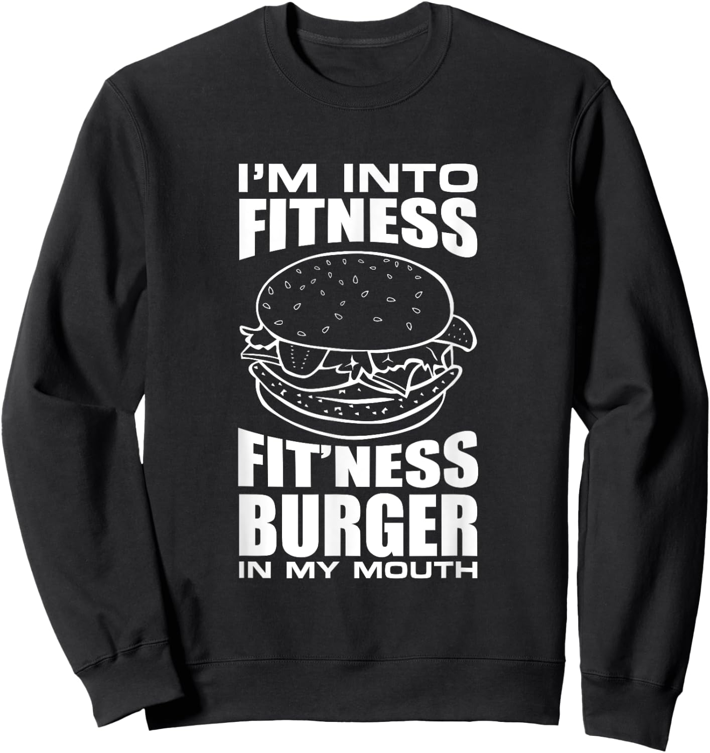 I'm Into Fitness Burger in My Mouth Funny Gym Sweatshirt - Sweatshirt | Black