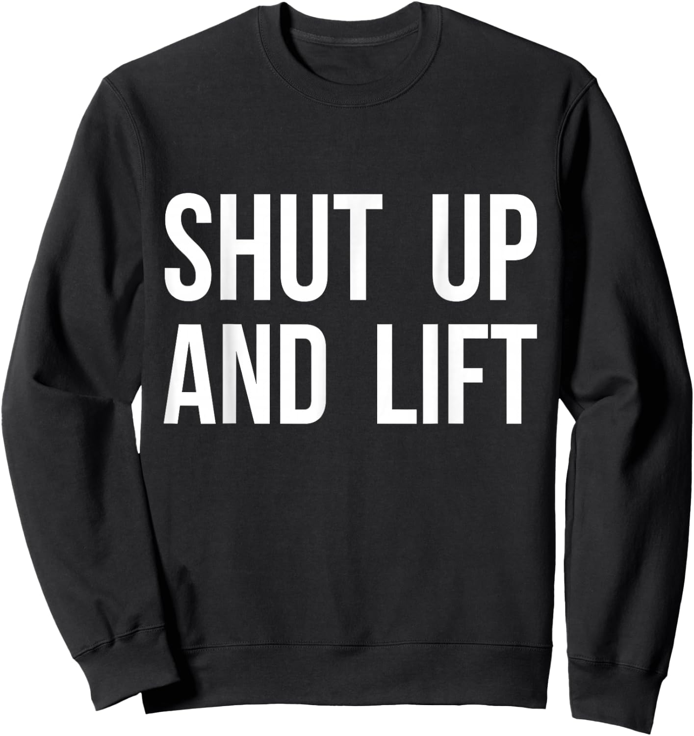 Shut Up and Lift Sweatshirt - Sweatshirt | Black