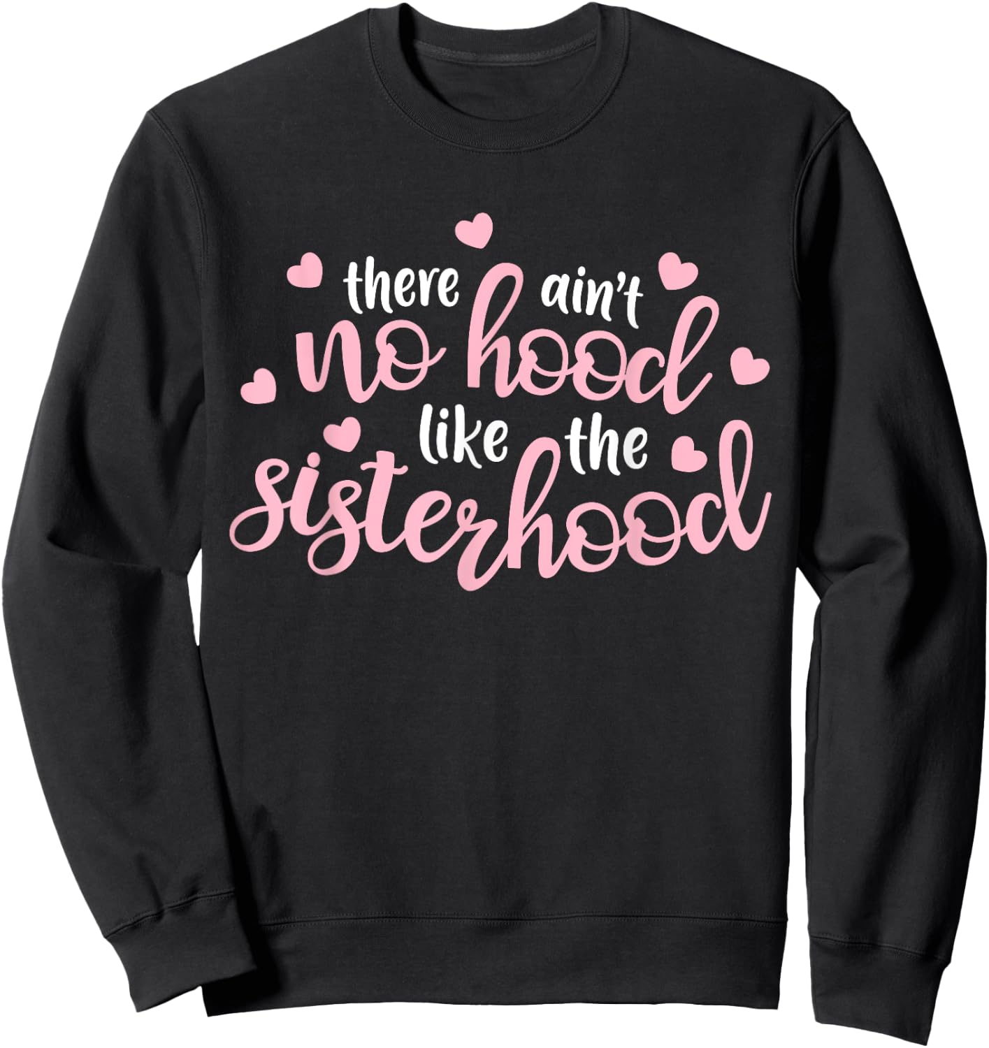 There Ain't No Hood Like The Sisterhood Sister Girl Gift Sweatshirt - Sweatshirt | Black