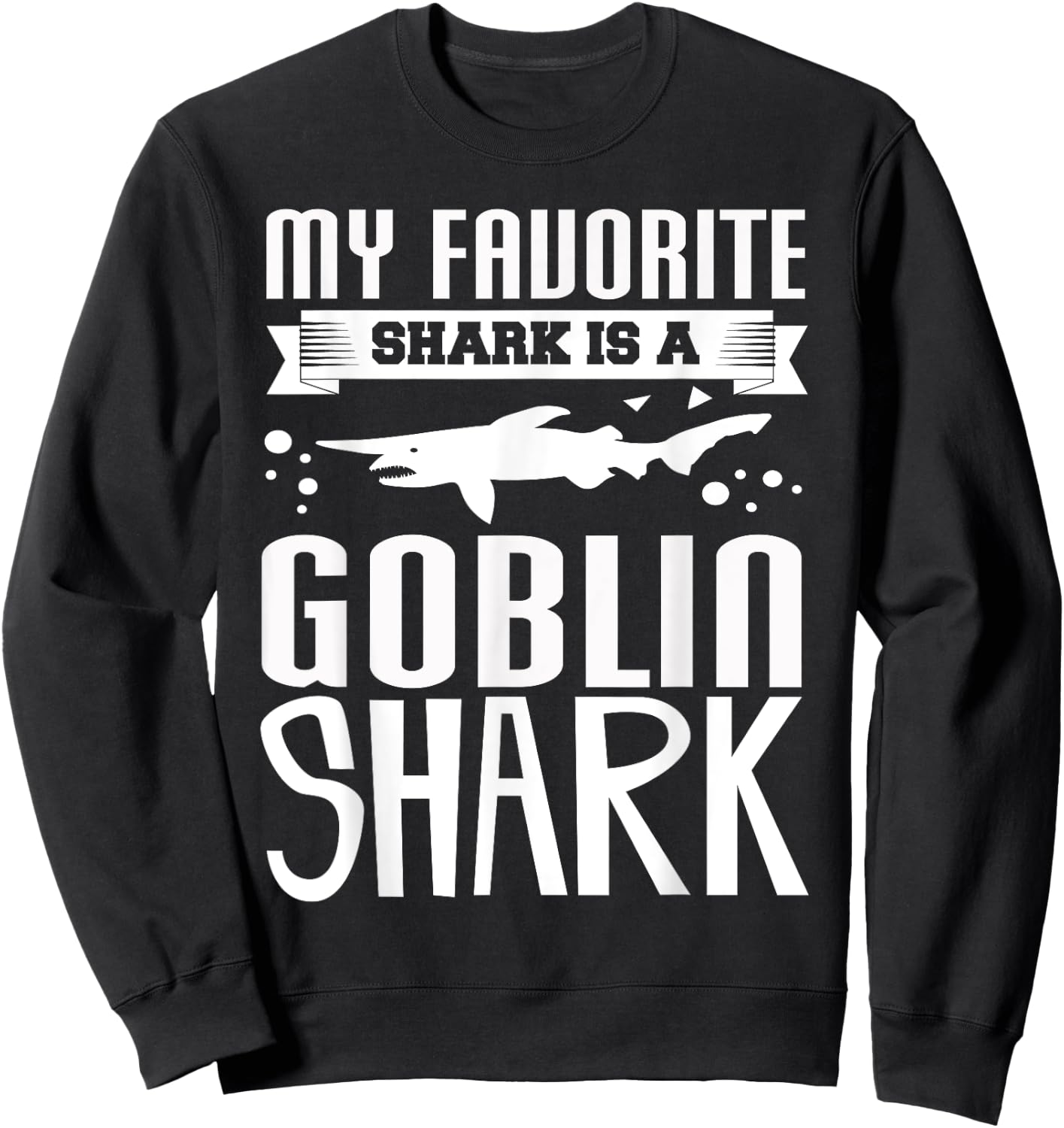 My Favorite Shark Is A Goblin Shark Funny Shark Lover Shirt Sweatshirt - Sweatshirt | Black