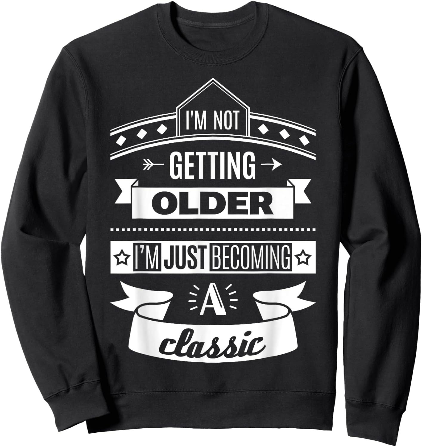 I'm Not Getting Older Funny Birthday Gift Adult Shirt Sweatshirt - Sweatshirt | Black