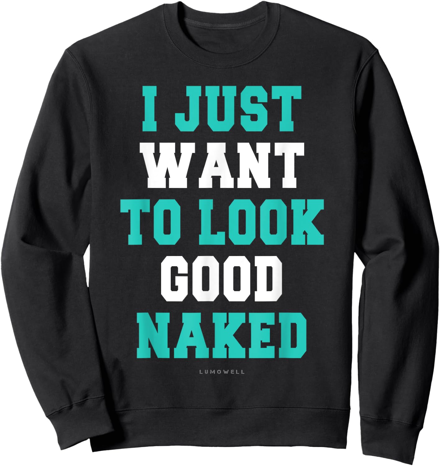 I Just Want To Look Good Naked Shirt - Funny Exercise Shirts Sweatshirt - Sweatshirt | Black