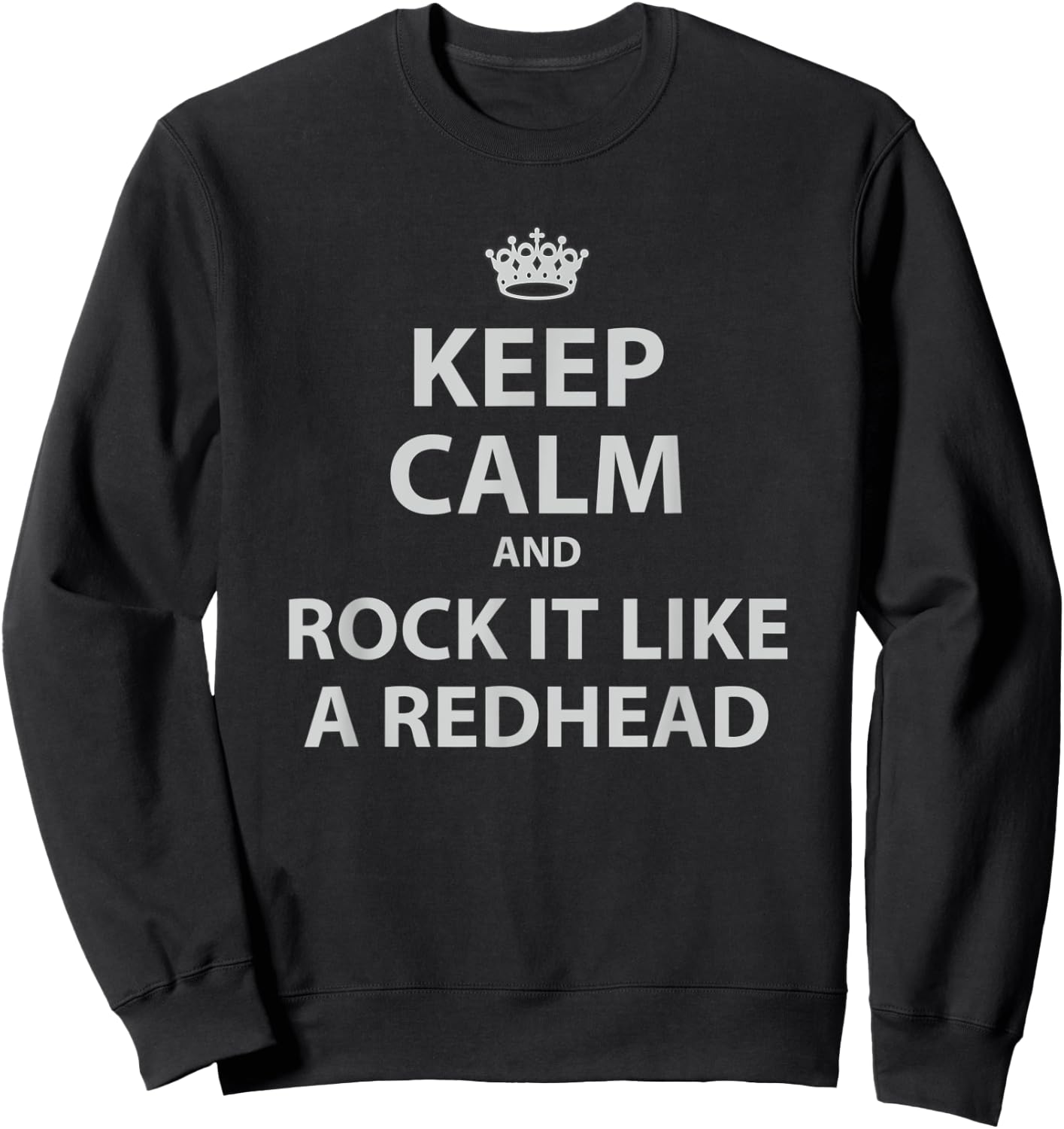Keep Calm and Rock It Like a RedHead Funny Ginger Sweatshirt - Sweatshirt | Black