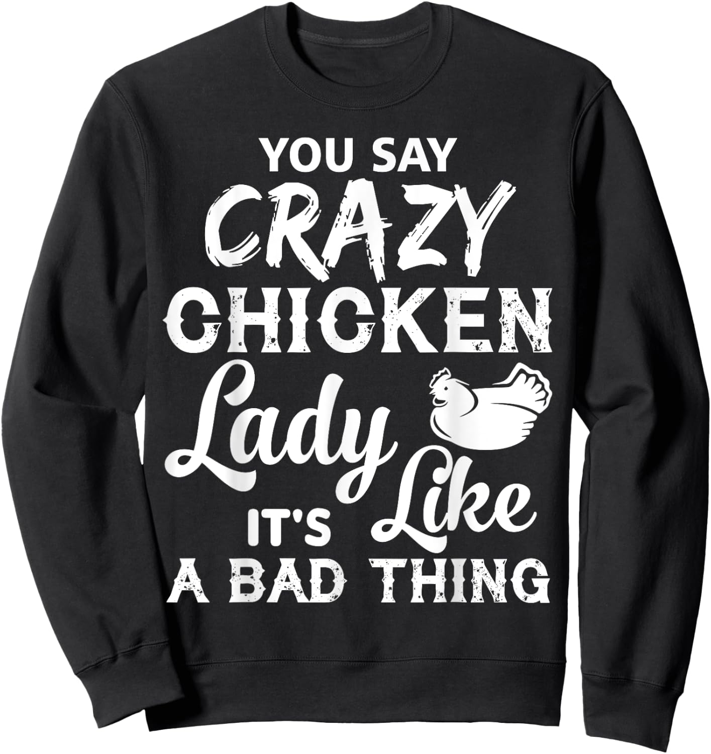 Crazy Chicken Lady T Shirt, It's Like A Bad Thing T Shirt Sweatshirt - Sweatshirt | Black
