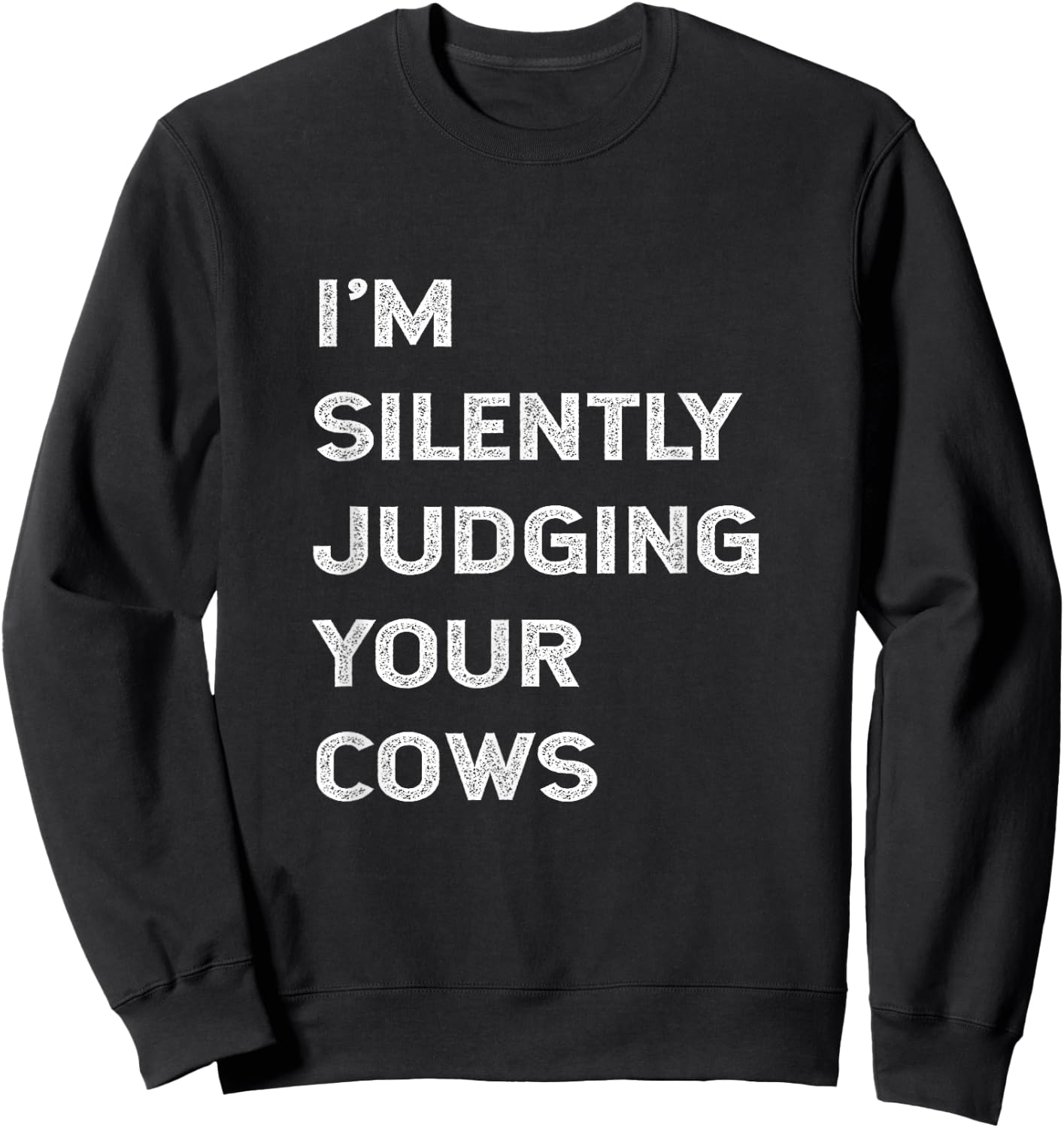 I'm Silently Judging Your Cows Farmer Beef Cattle Farming Sweatshirt - Sweatshirt | Black