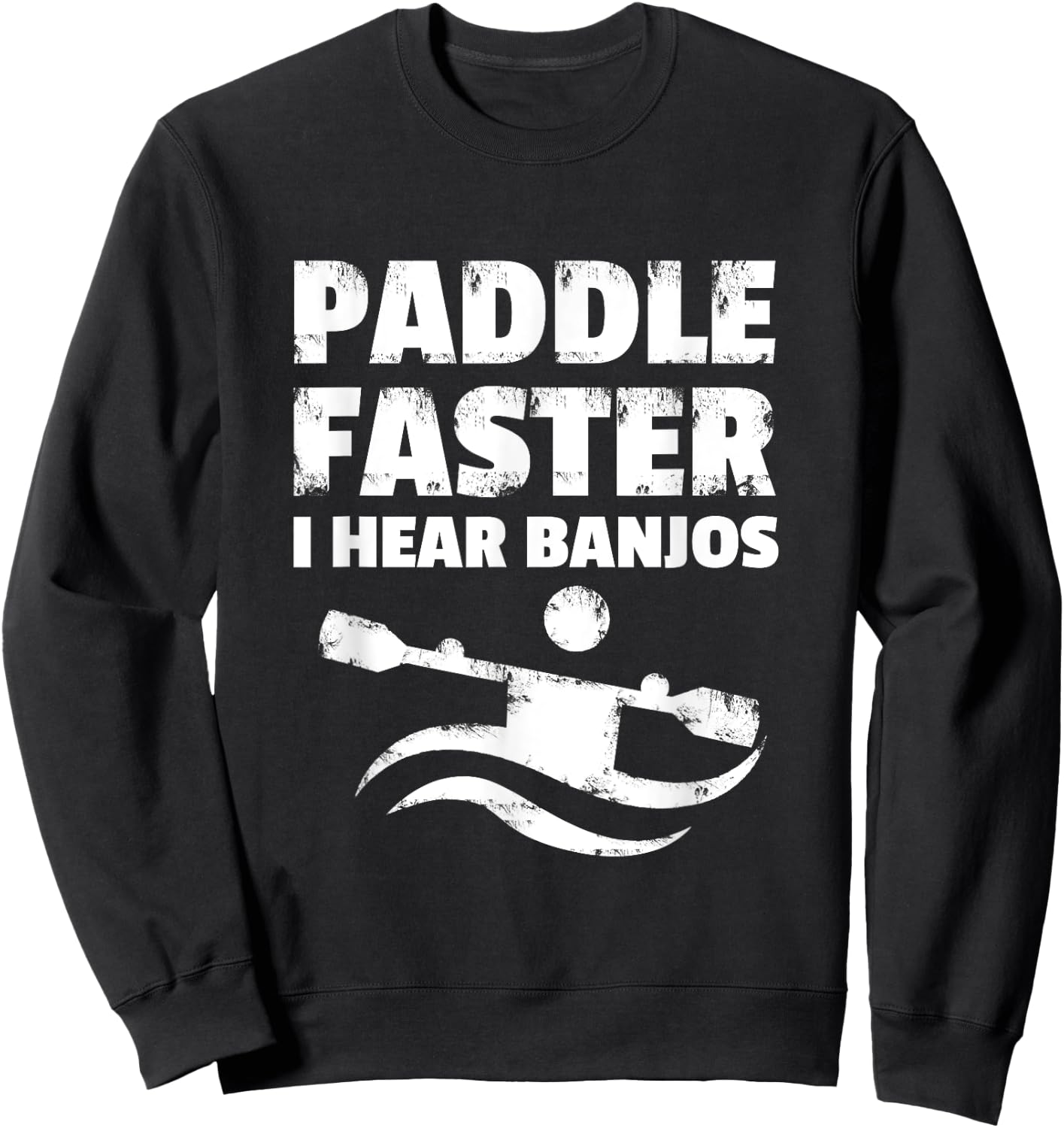 Paddle Faster I Hear Banjos Movie Action Funny Gift Sweatshirt - Sweatshirt | Black