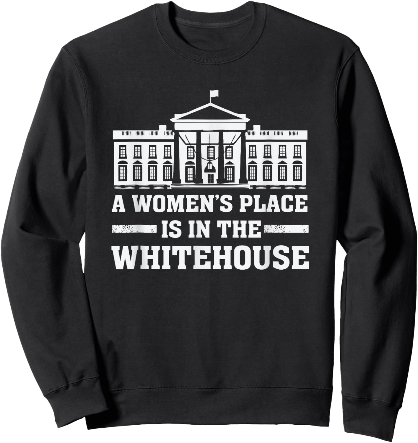 A Women's Place is in the Whitehouse Female for President Sweatshirt - Sweatshirt | Black
