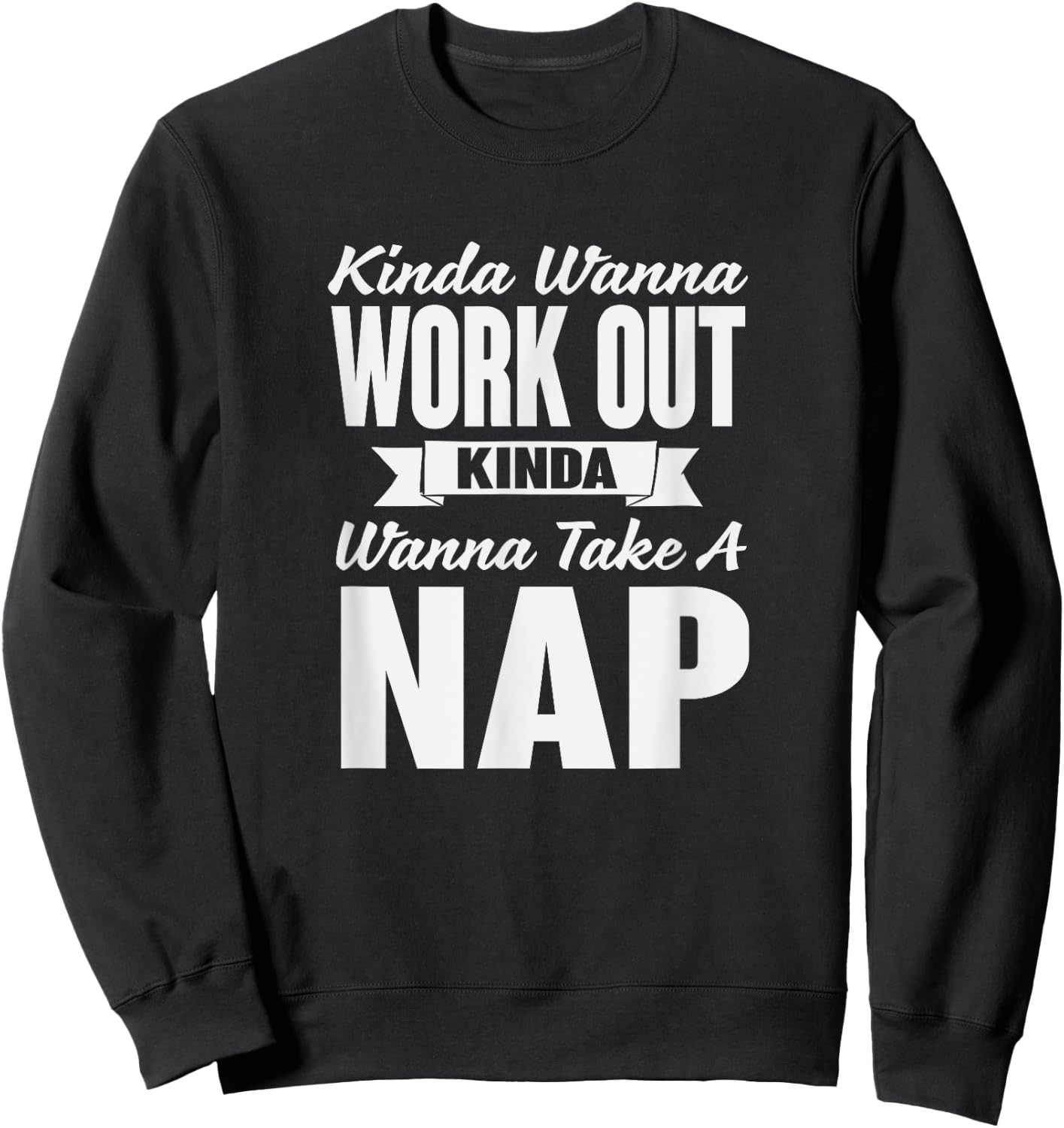 Kinda Wanna Workout and Nap Gym Workout Sweatshirt - Sweatshirt | Black