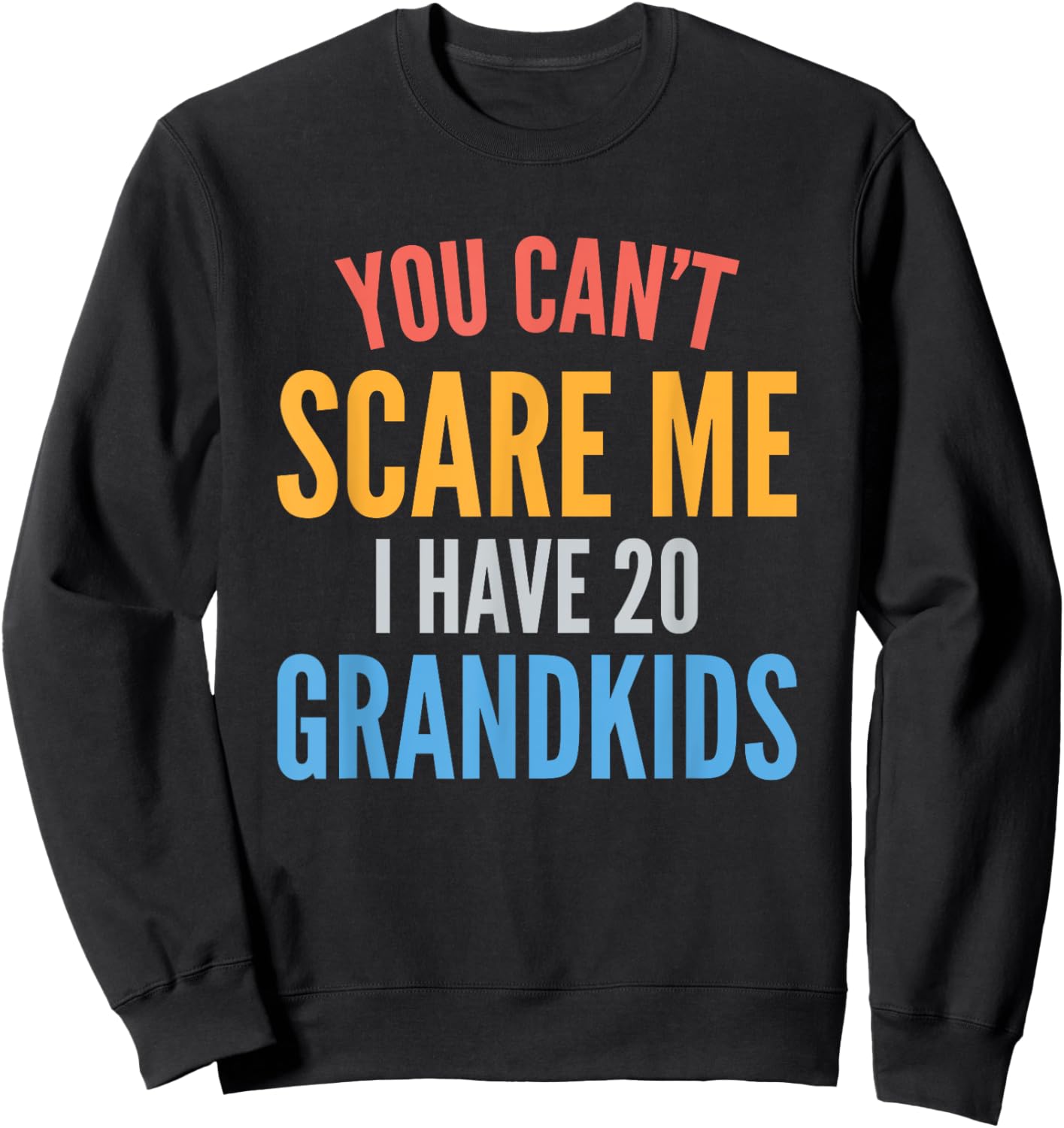 You Cant Scare Me I Have 20 Grandkids Funny Grandpa Grandma Sweatshirt - Sweatshirt | Black