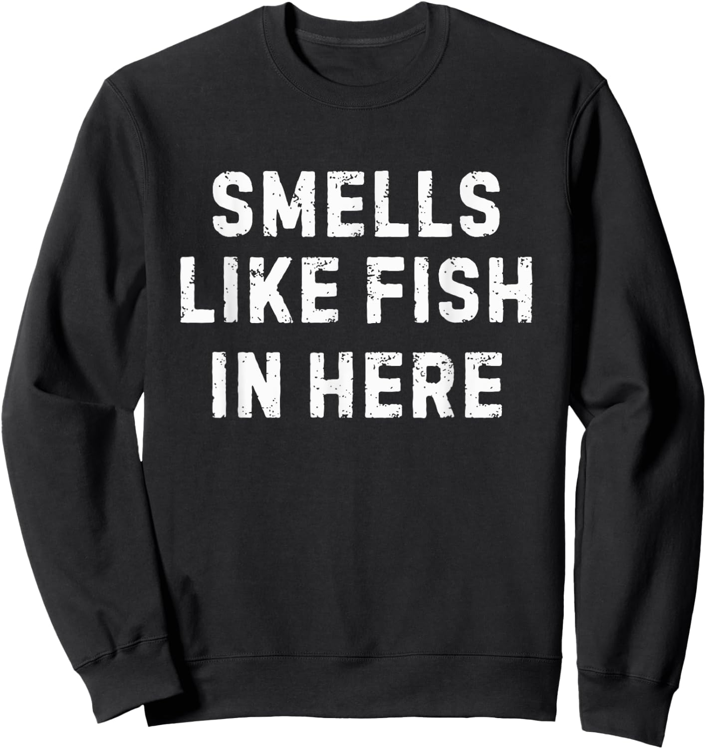 Adult Humor Smells Like Fish in Here Offensive Funny Sweatshirt - Sweatshirt | Black
