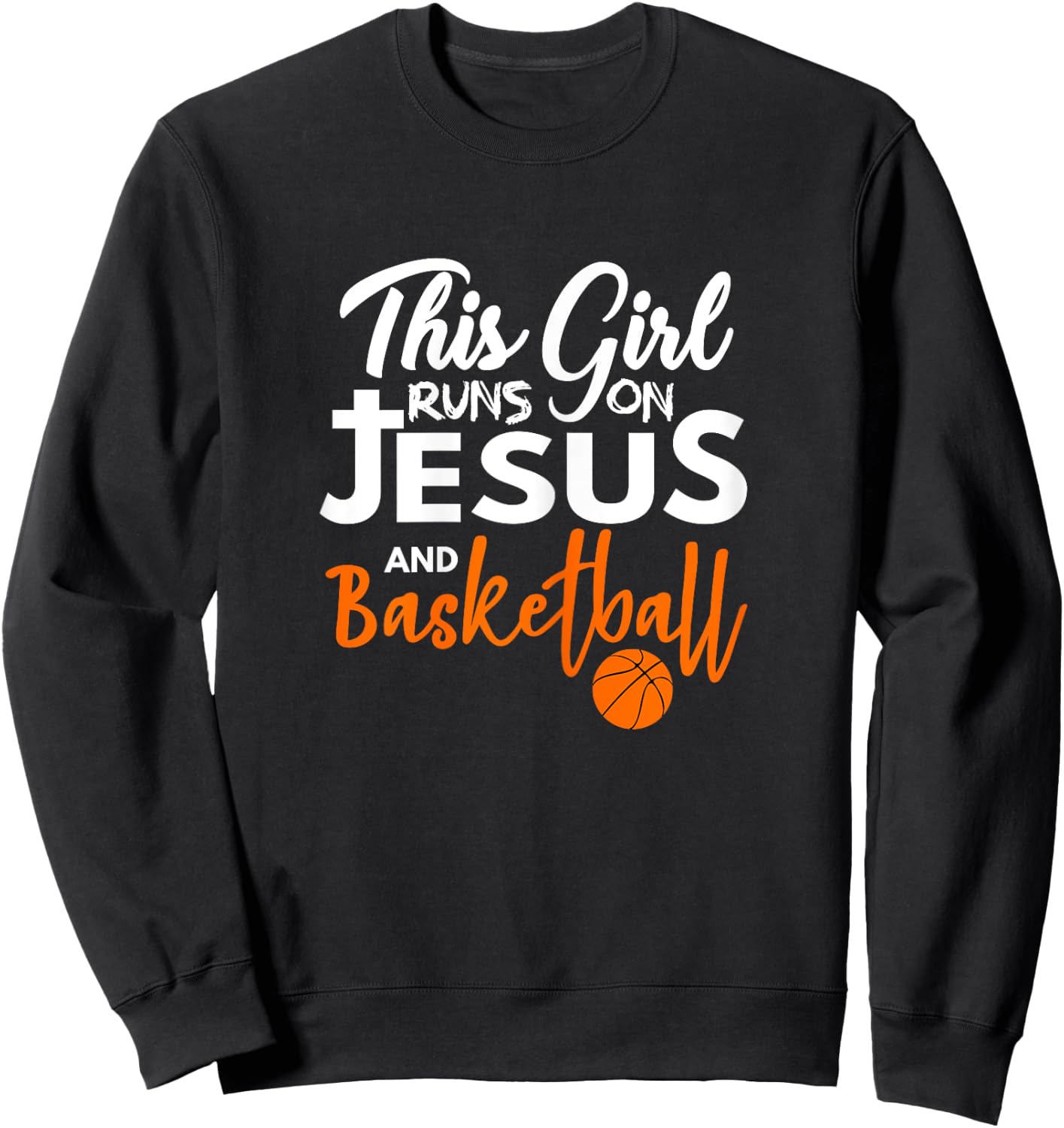 This Girl Runs On Jesus And Basketball Sweatshirt - Sweatshirt | Black