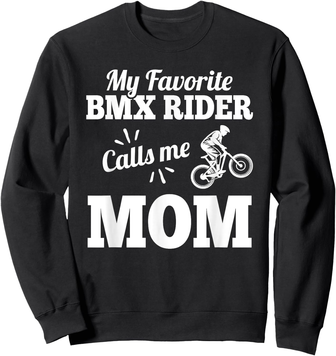 My Favorite Bmx Rider Calls Me Mom Gift Mother Sweatshirt - Sweatshirt | Black