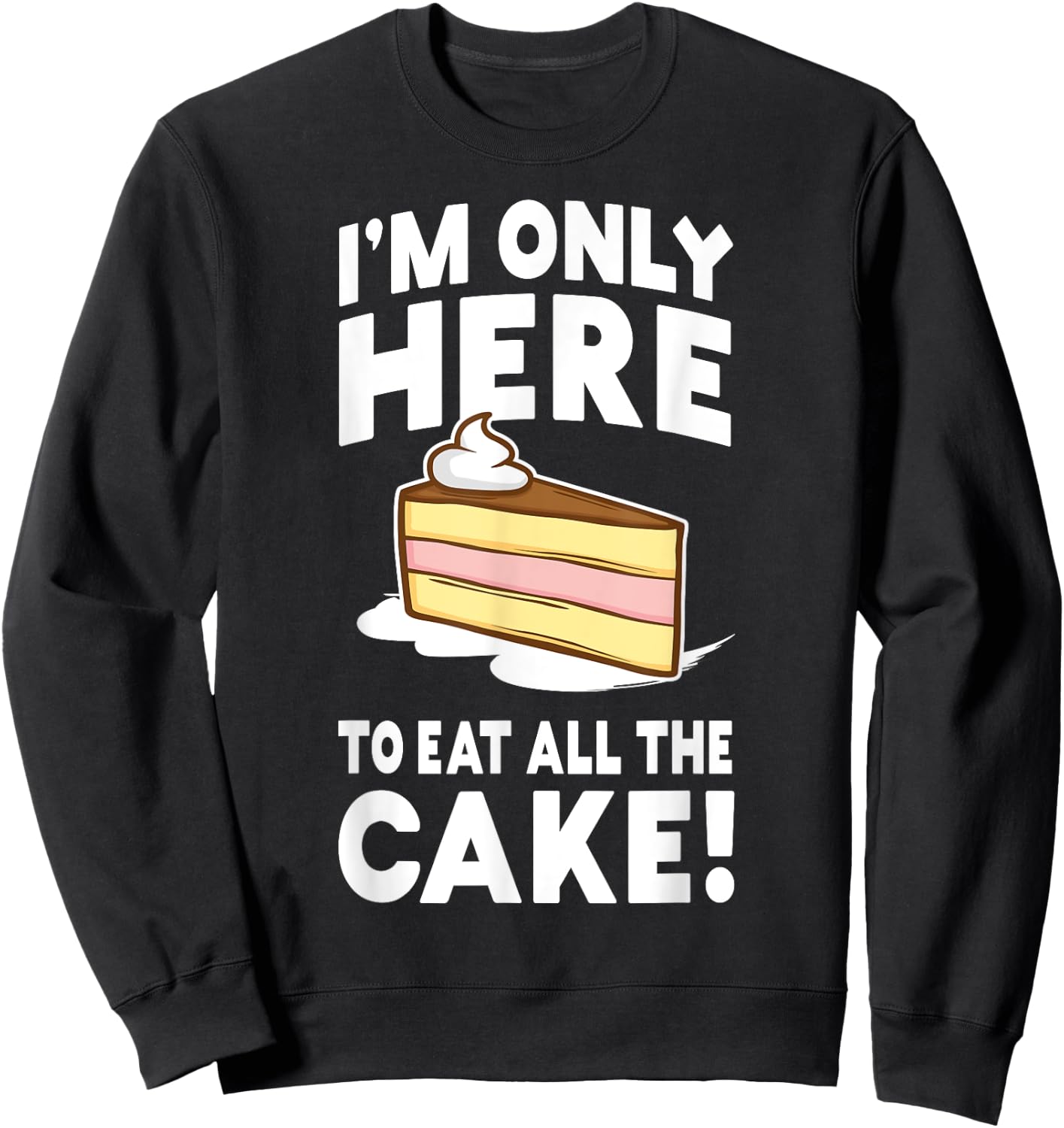 I'm only here to eat all the cake! Funny Birthday Party Sweatshirt - Sweatshirt | Black
