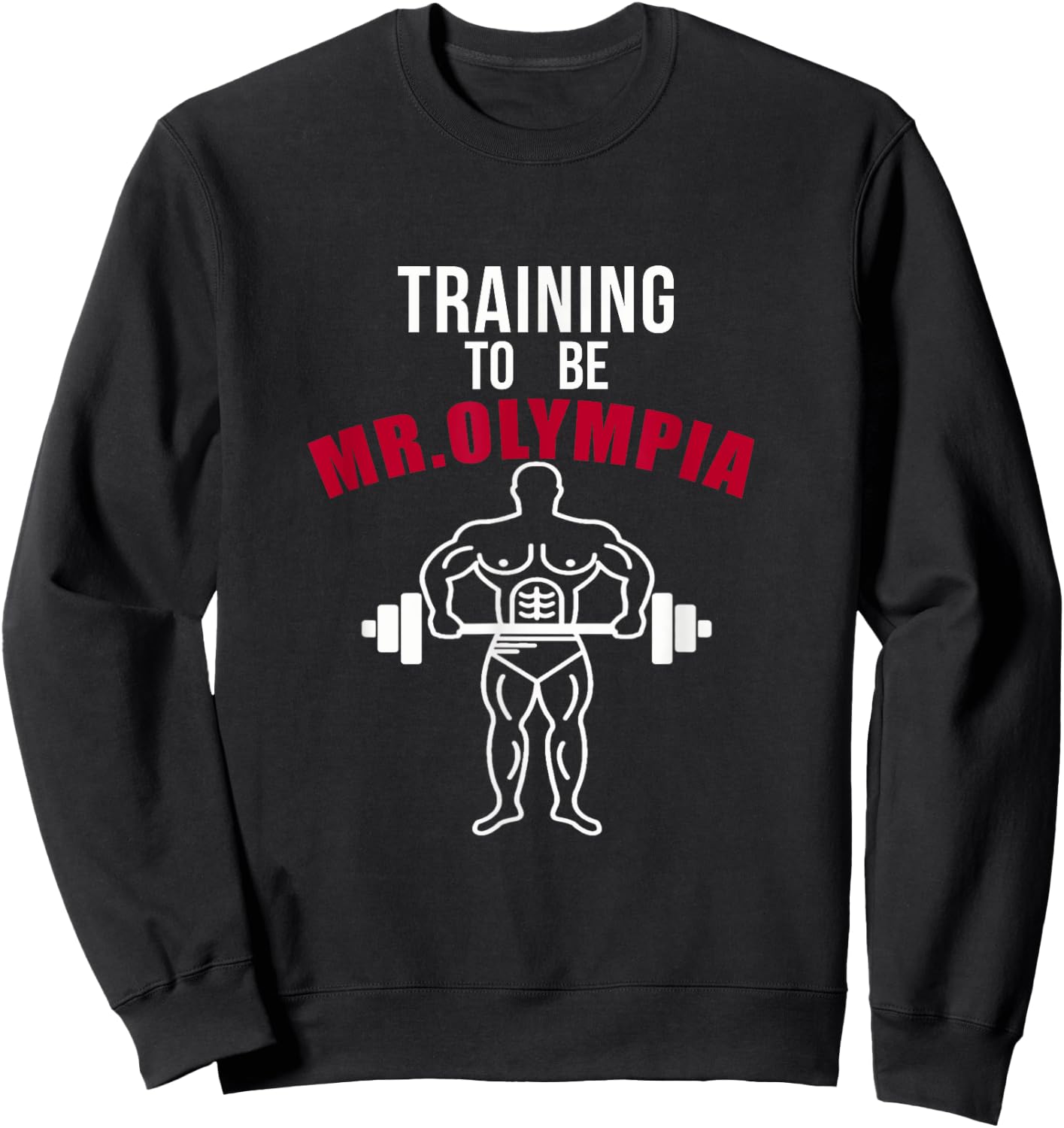 Training To be Mr. Olympia Workout T shirt Sweatshirt - Sweatshirt | Black