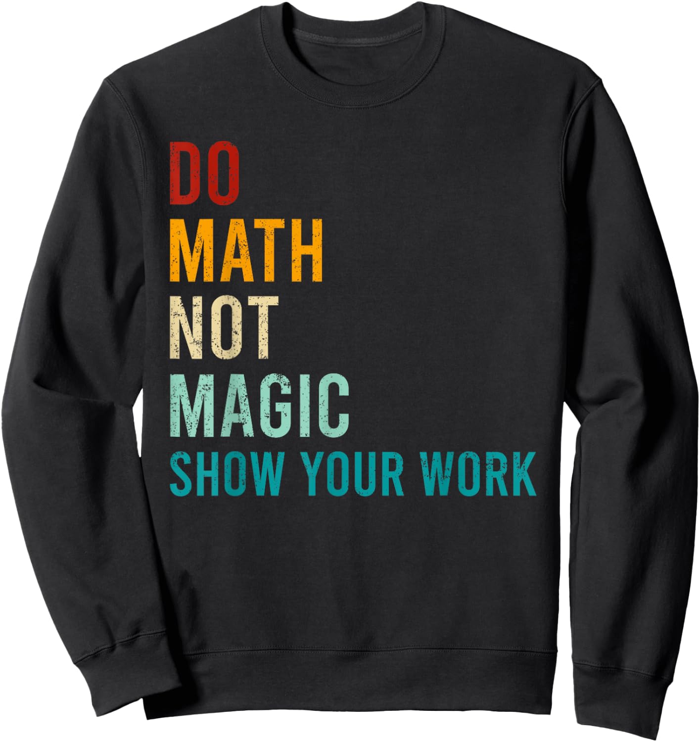 Do Math Not Magic Show Your Work Retro Vintage Love Teacher Sweatshirt - Sweatshirt | Black