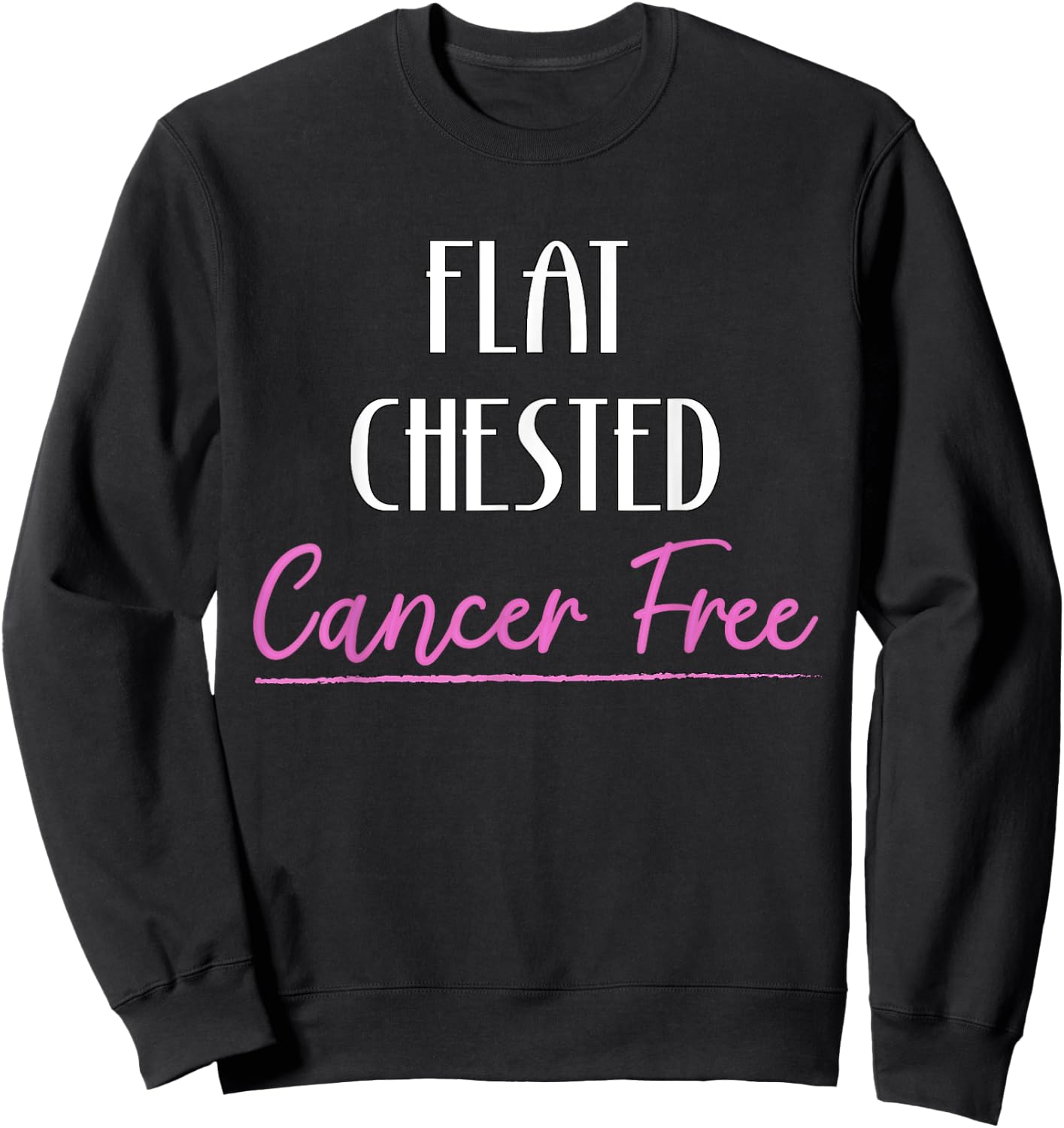 Flat Chested Cancer Free Breast Cancer Survivor Sweatshirt - Sweatshirt | Black