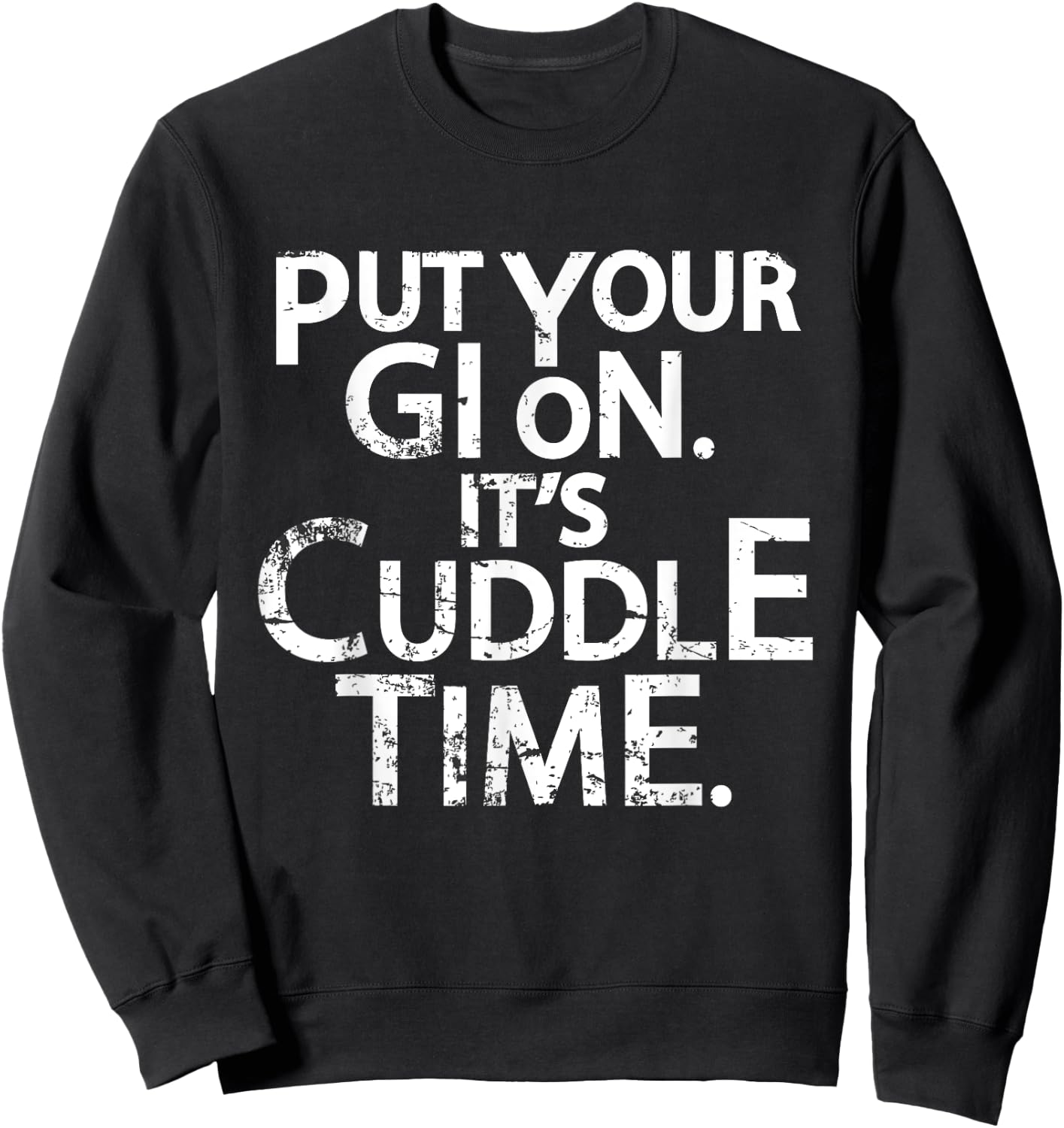 Jiu Jitsu Put Your Gi On It's Cuddle Time BJJ Funny Sweatshirt - Sweatshirt | Black
