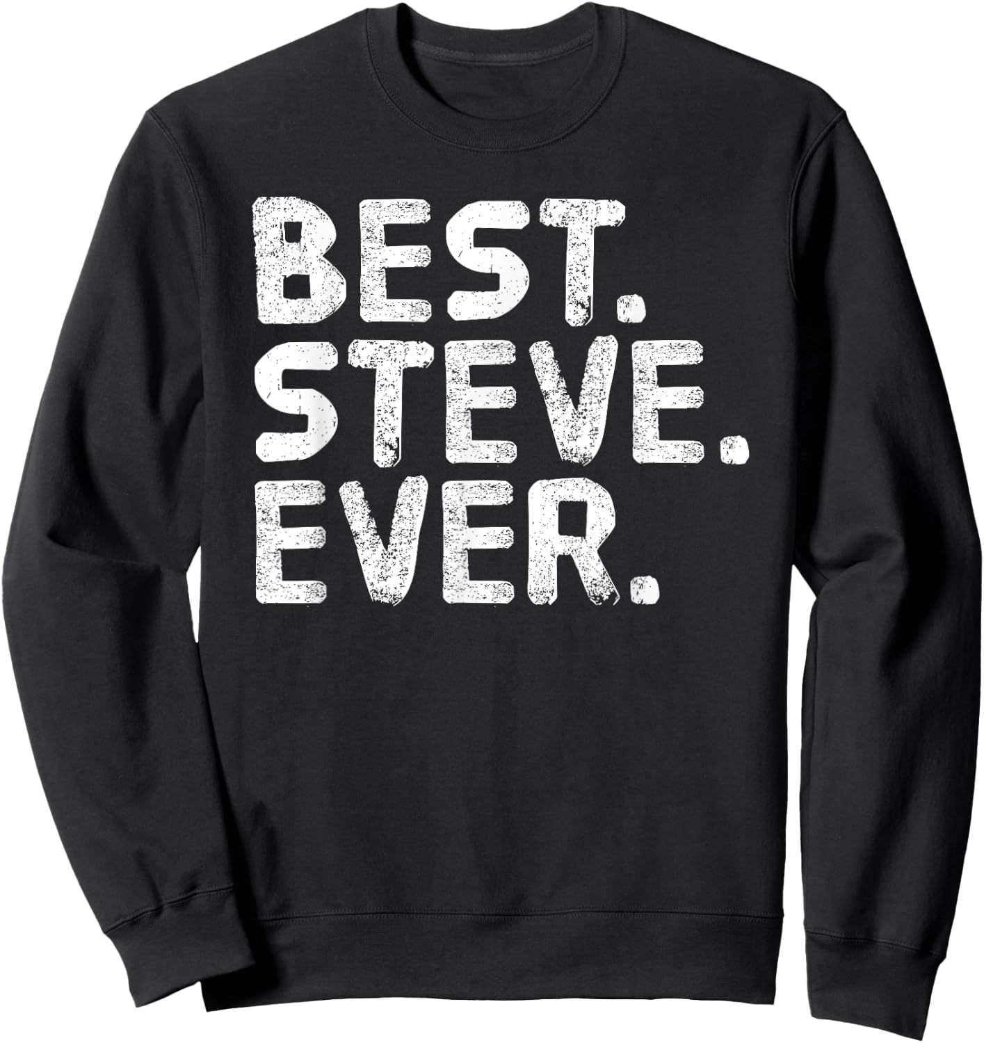 BEST. STEVE. EVER. Shirt Funny Men Father's Gift Sweatshirt - Sweatshirt | Black