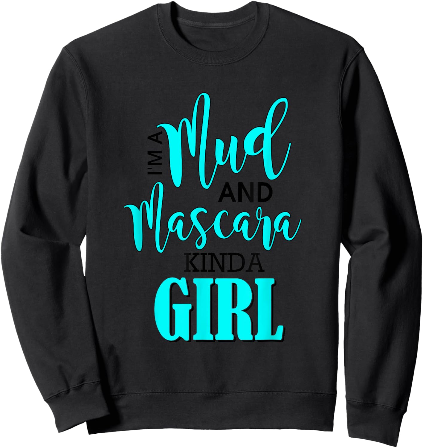 Mud Mascara Kind of Girl Muddin Woman Mudding Adventure Sweatshirt - Sweatshirt | Black