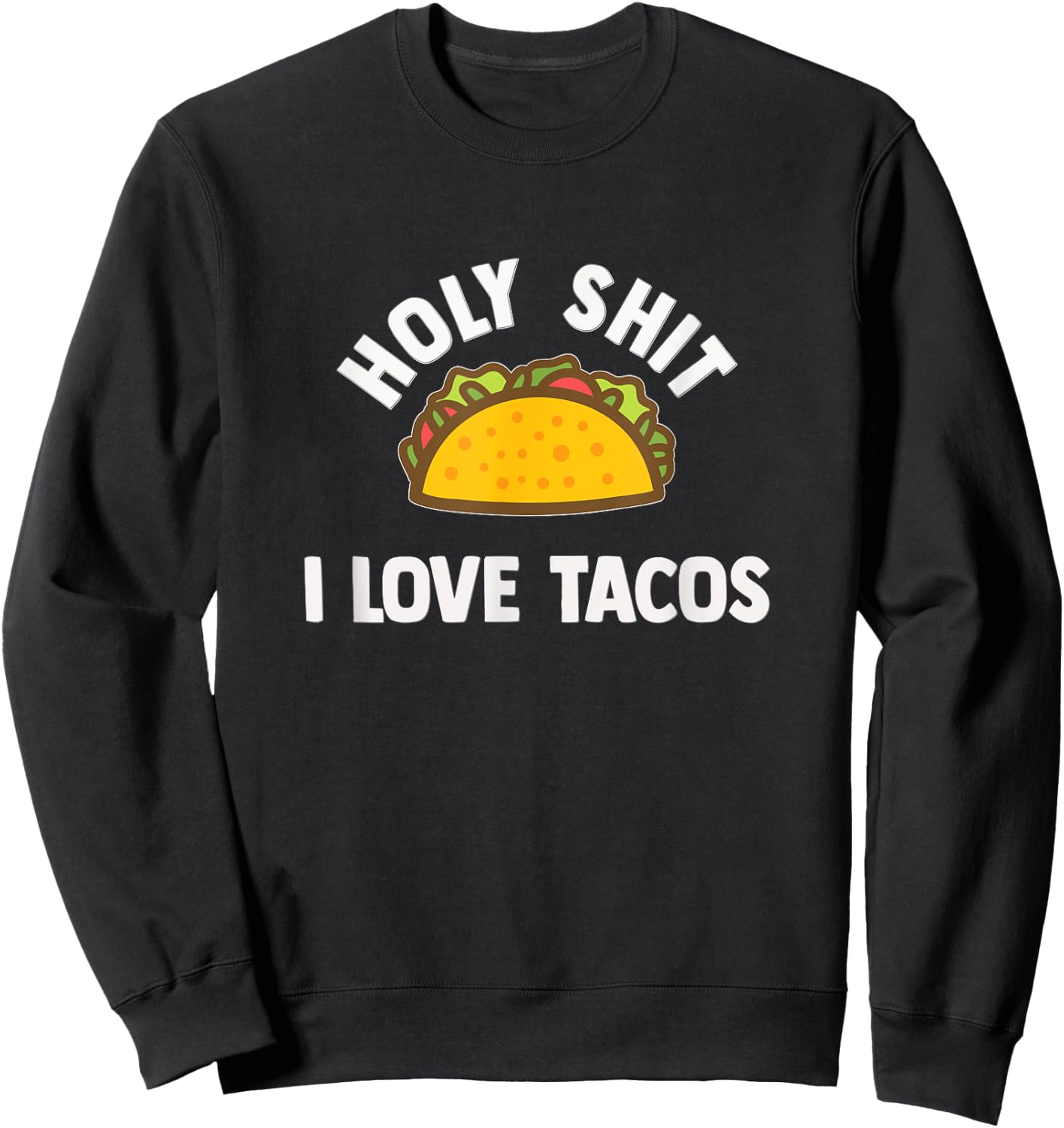 Holy shit I love tacos! Funny taco lover gift shirt. Sweatshirt - Sweatshirt | Black