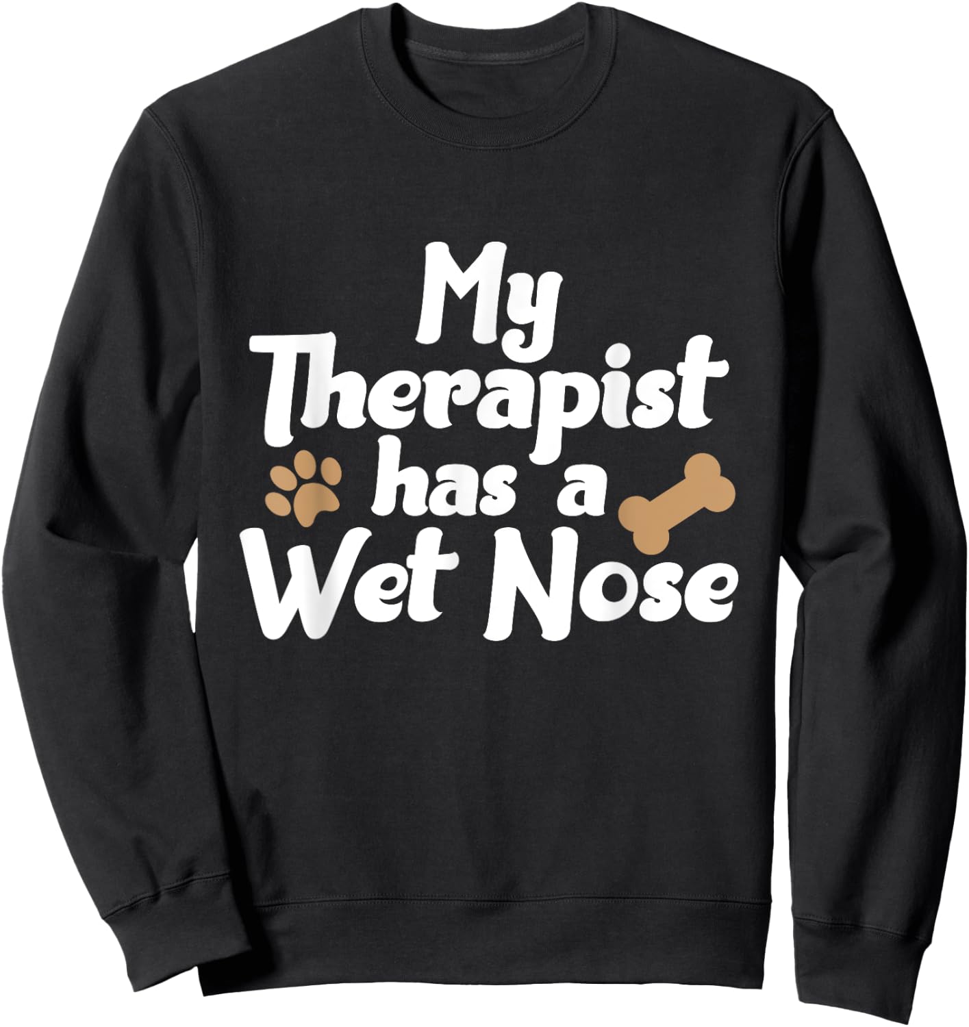 Dog Pet Gifts - My Therapist Has A Wet Nose Sweatshirt - Sweatshirt | Black