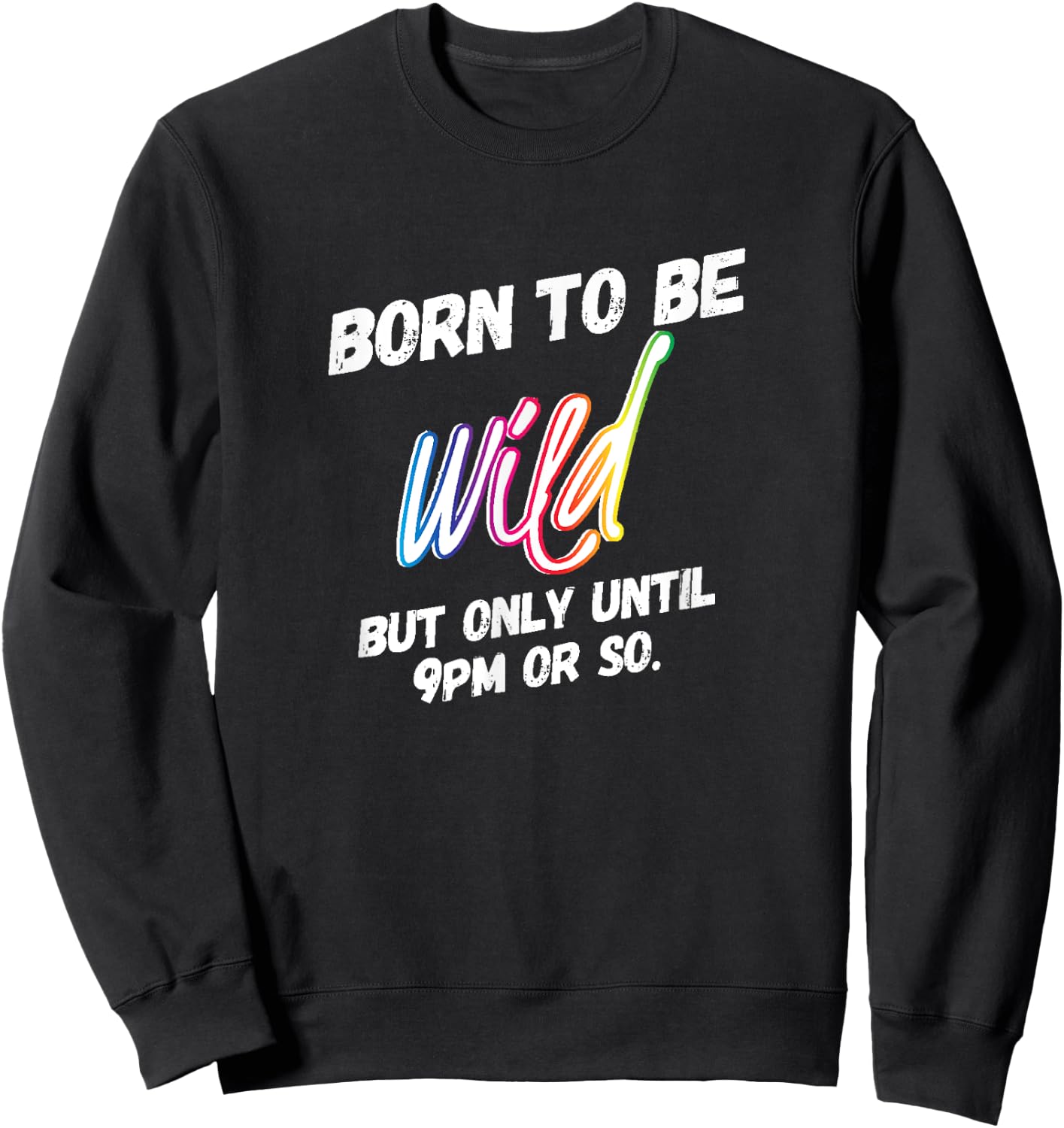 Wild Parent but Only Until 9pm or So Rainbow Sweatshirt - Sweatshirt | Black