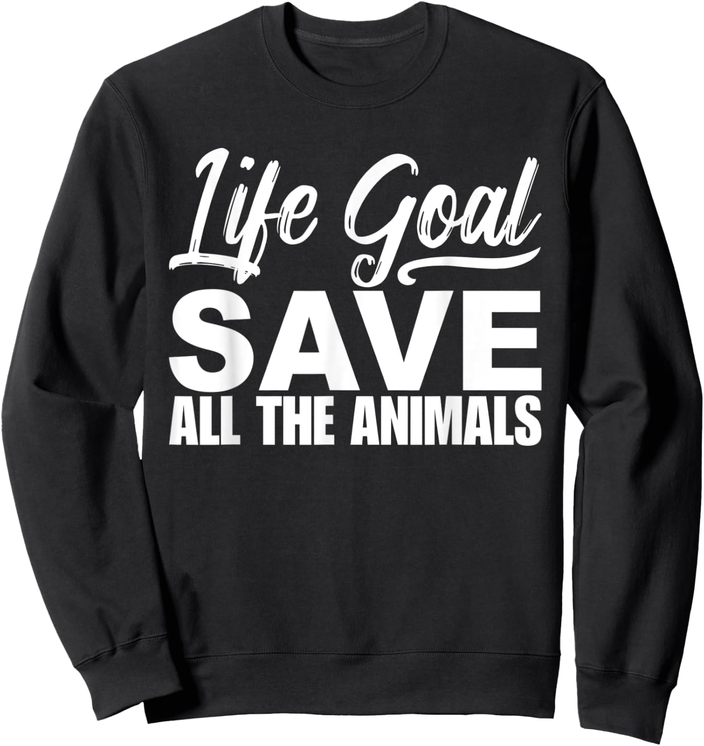 Life Goal Save All The Animal Wildlife Rescue Adopt Sweatshirt - Sweatshirt | Black