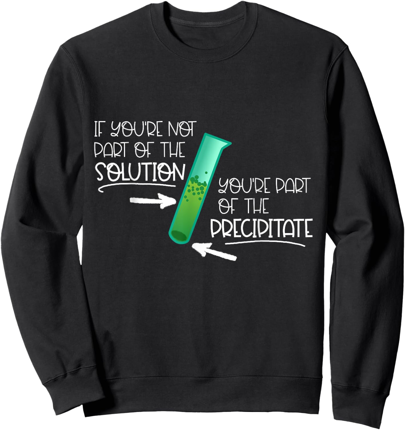 "If You're Not Part of the Solution, Part of Precipitate" Sweatshirt - Sweatshirt | Black