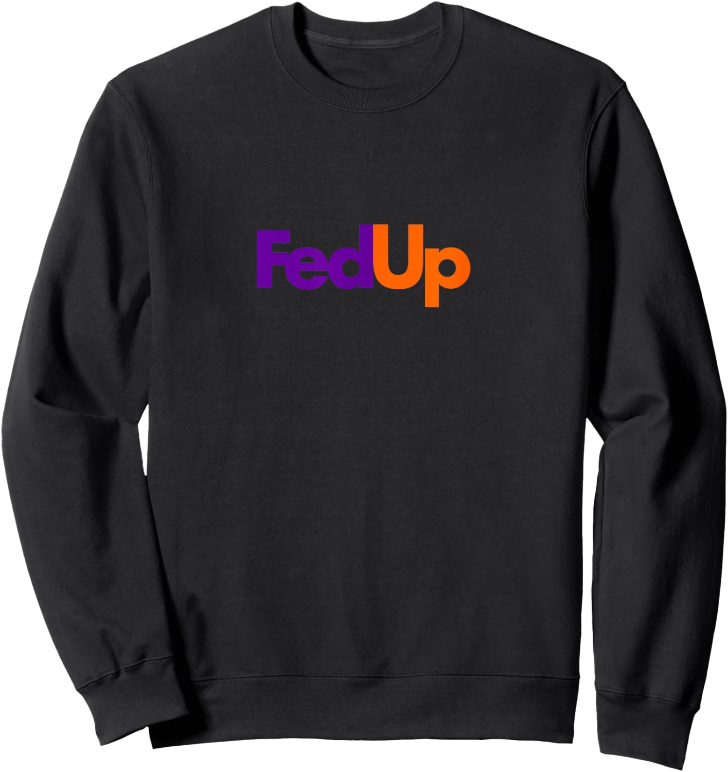 Fed Up Funny Logo Humor Sweatshirt - Sweatshirt | Black