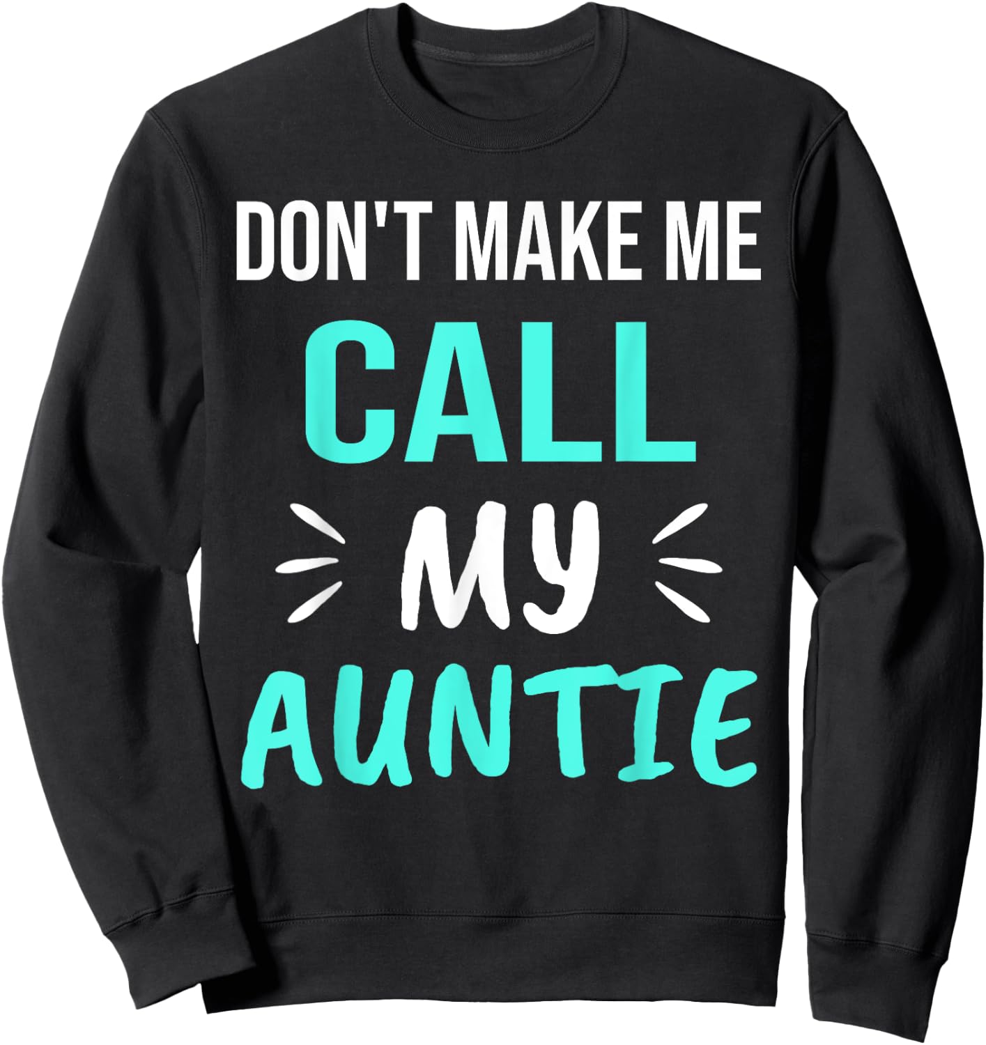 Don't Make Me Call My Auntie Funny Auntie Sweatshirt - Sweatshirt | Black