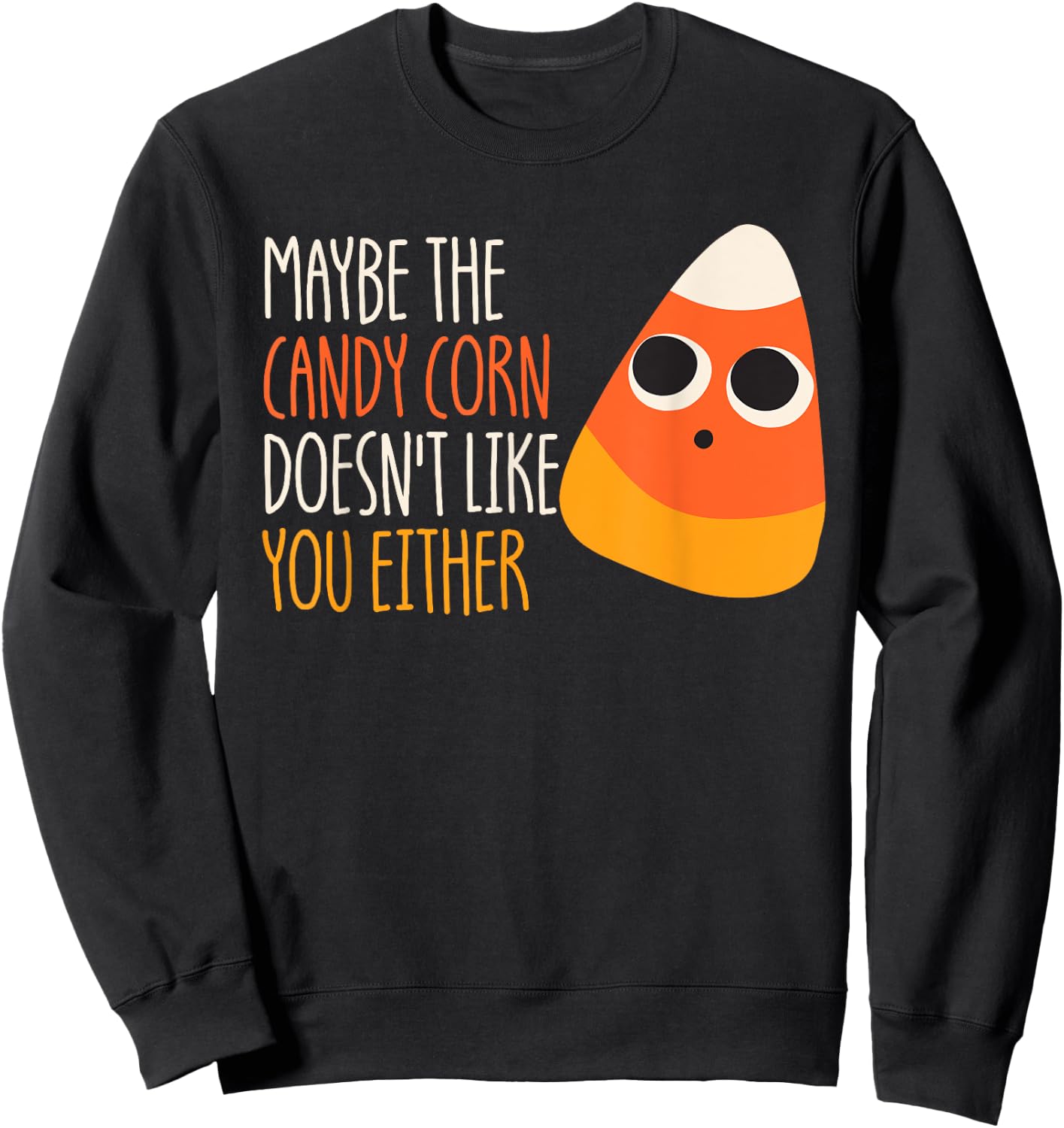 Maybe The Candy Corn Doesn't Like You Either Candy Corn Sweatshirt - Sweatshirt | Black