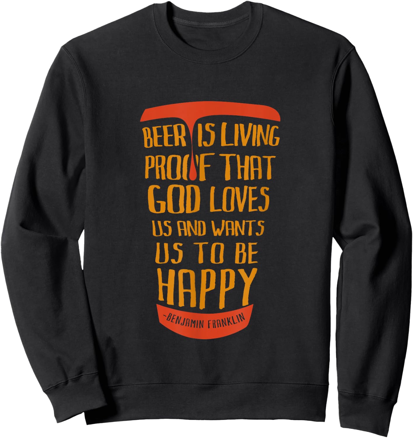 Beer Is Proof That God Loves Us And Wants Us To Be Happy Sweatshirt - Sweatshirt | Black