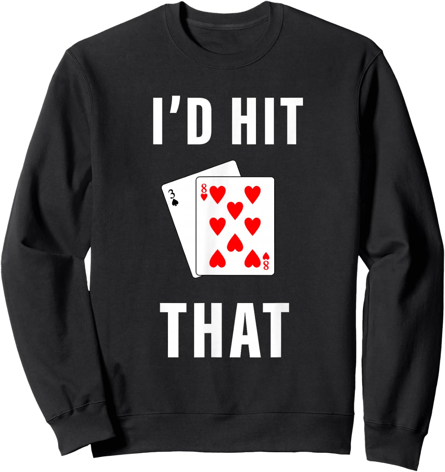 I'd Hit That Funny BlackJack Gambling Sweatshirt - Sweatshirt | Black